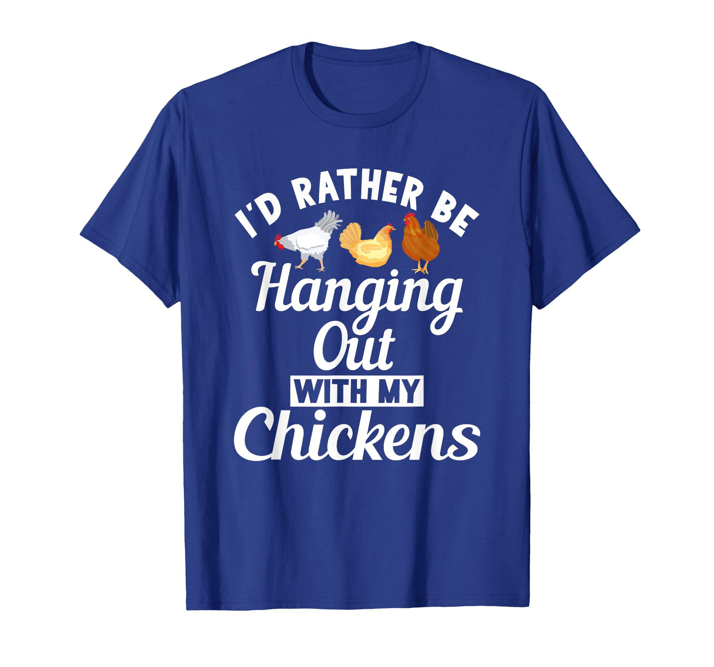 Id rather be hanging out with my Chickens Hen Chicken Lover T-Shirt