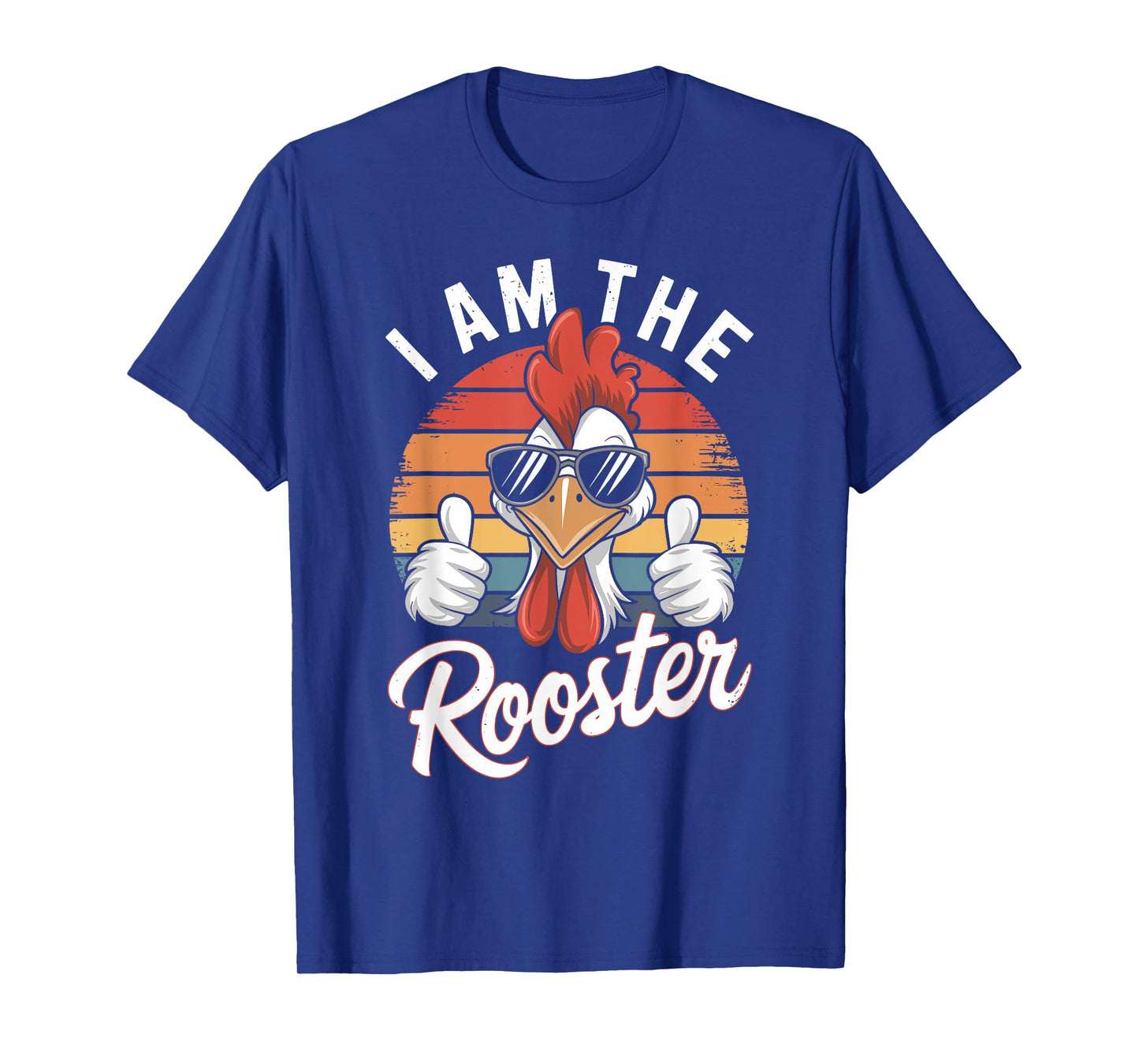 I Am The ROOSTER T-Shirt Rooster Sucker T-shirt Funny T-Shirt