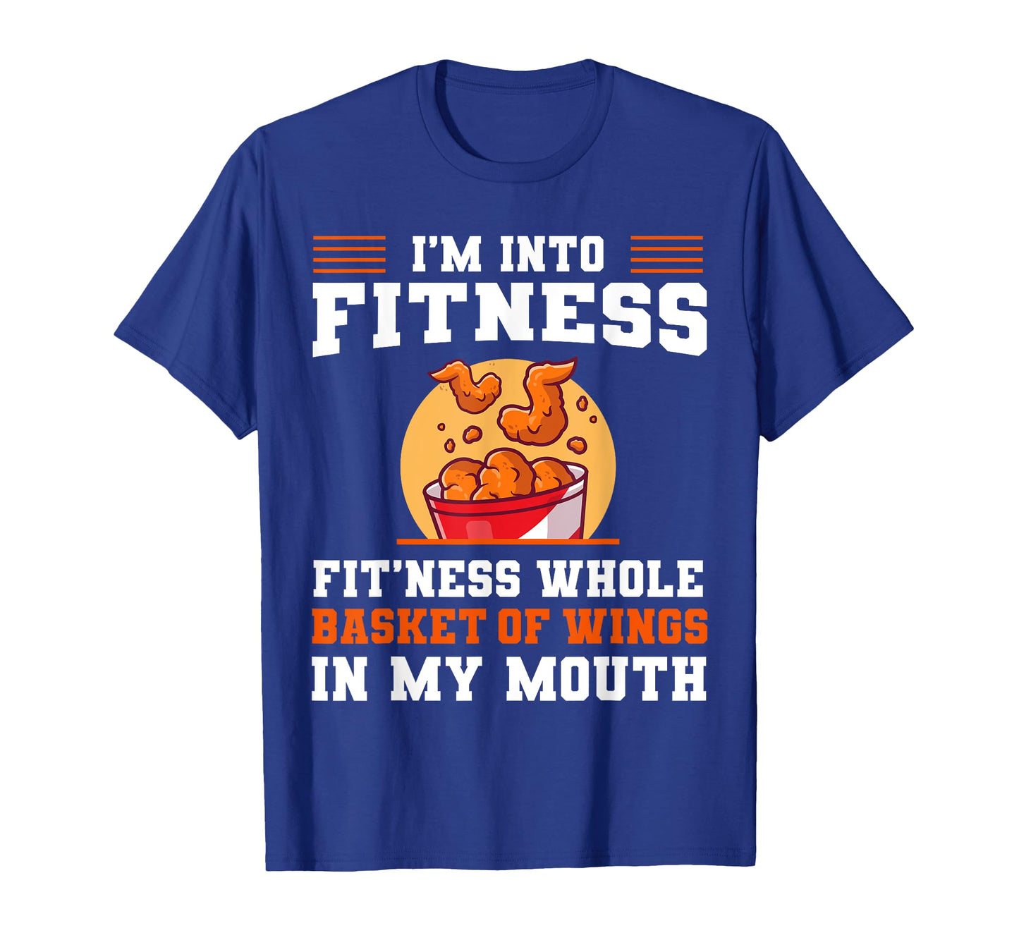 I'm Into Fitness Fit'ness Whole Basket of Wings in My Mouth T-Shirt