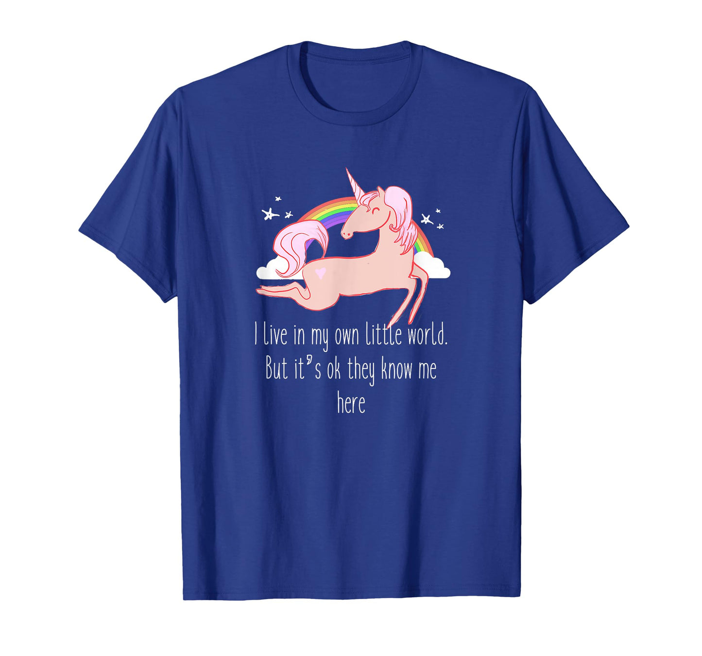 I live in my own little world. But it's ok they know me here T-Shirt