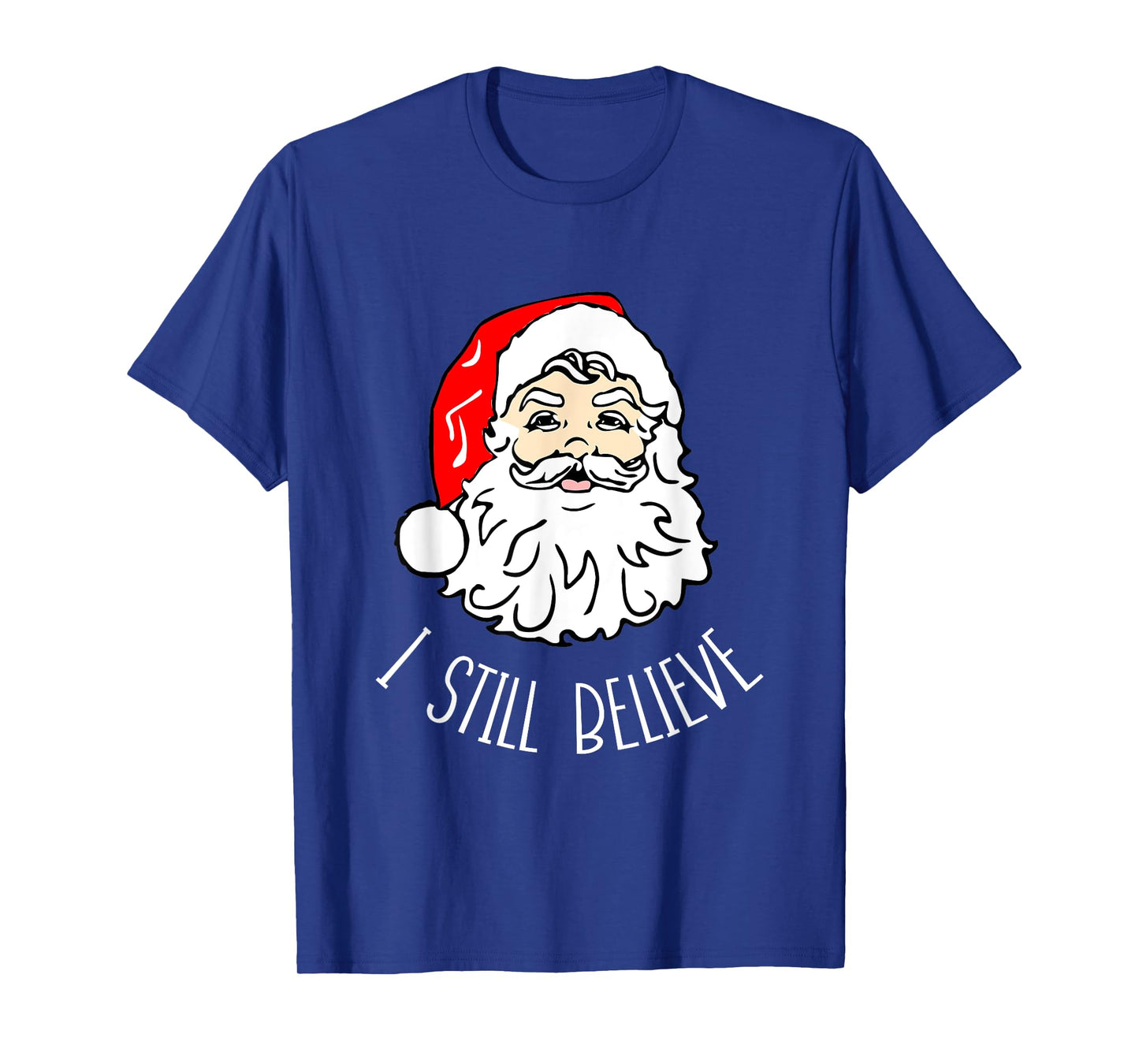 I Still Believe Santa - Christmas Xmas Seasonal Holidays T-Shirt