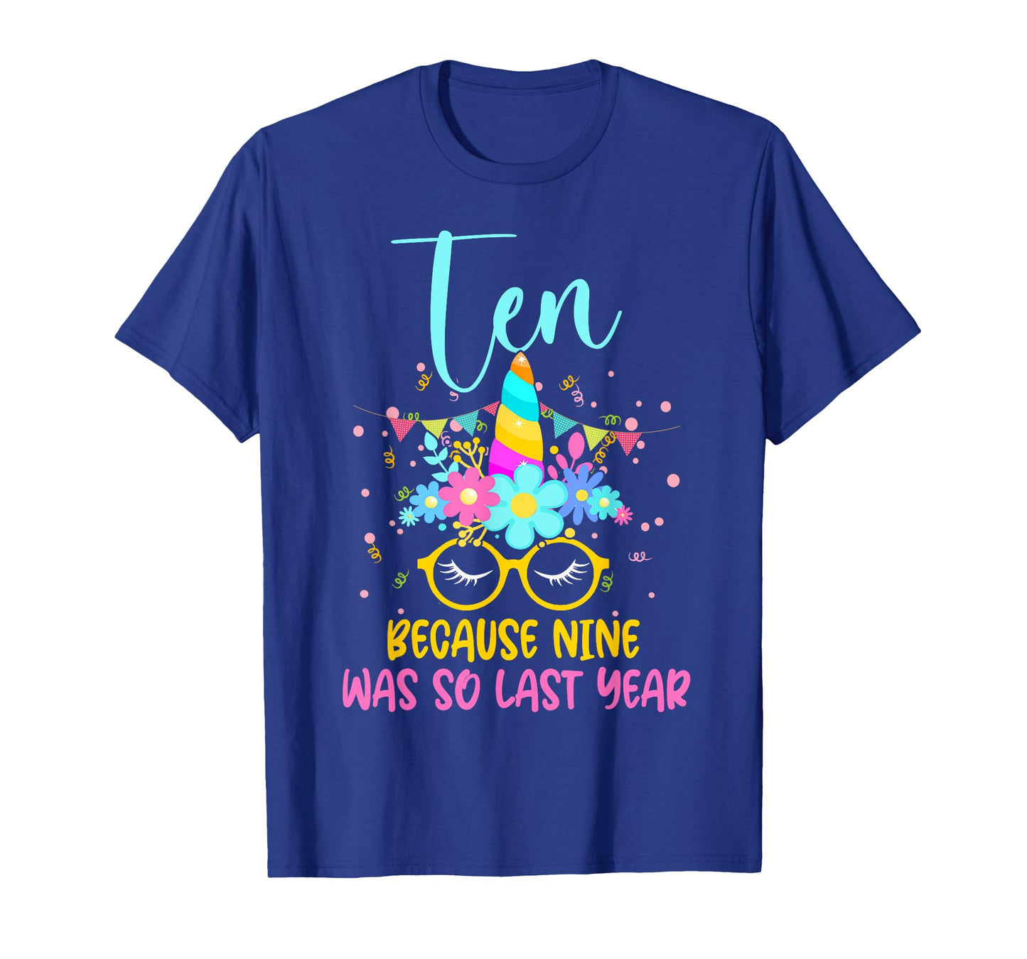Ten Because Nine Was So Last Year Unicorn 10th Birthday T-Shirt