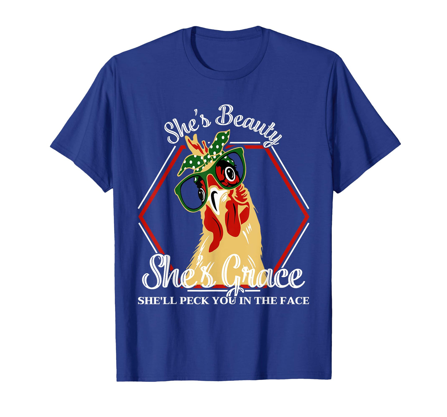 She's Beauty She's Grace She'll Peck You In The Face Chicken T-Shirt