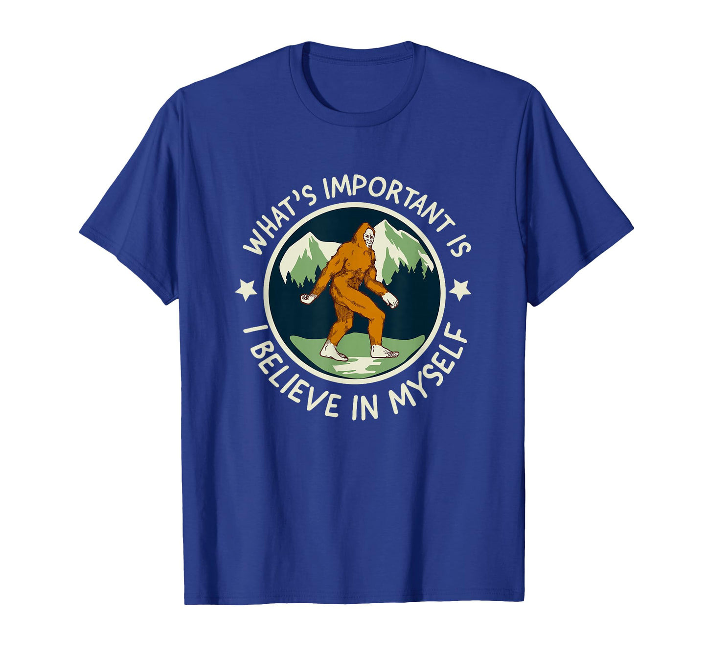 What's Important Is I Believe in Myself - funny Sasquatch T-Shirt