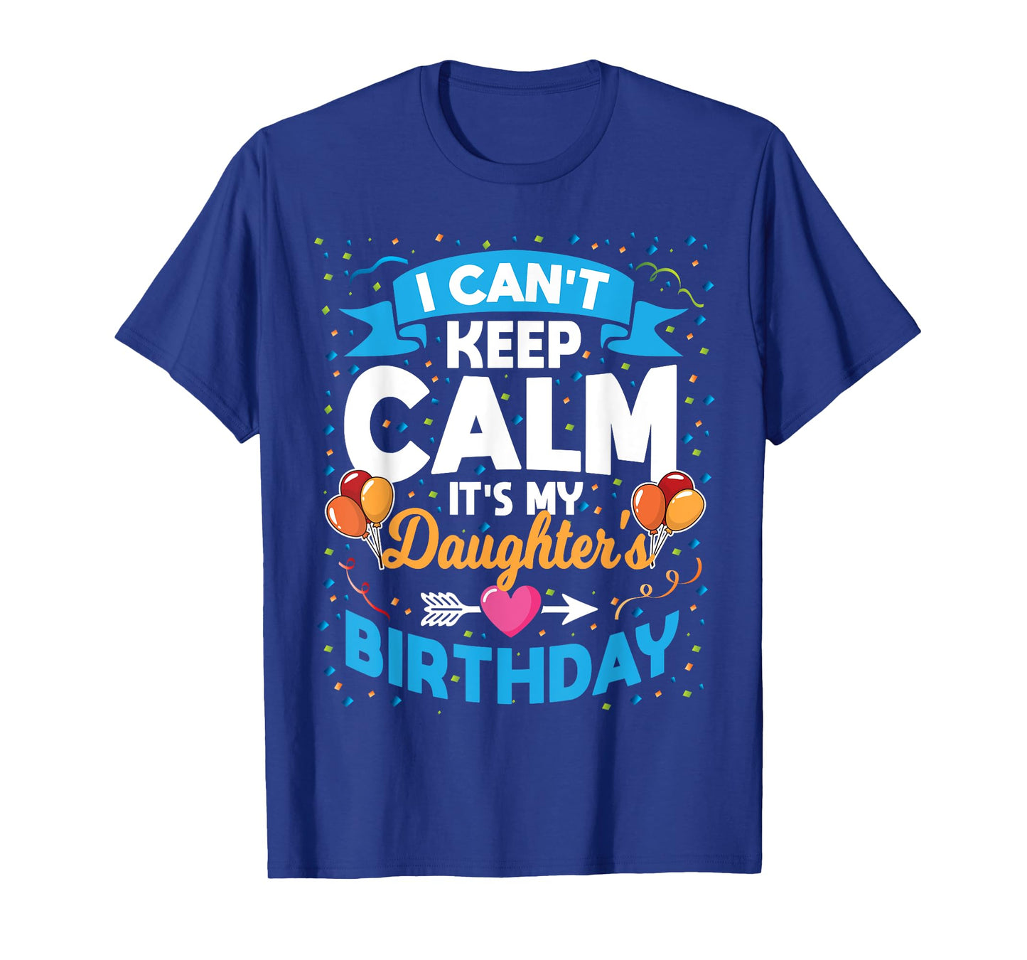 I Can't Keep Calm It's My Daughter Birthday T-Shirt