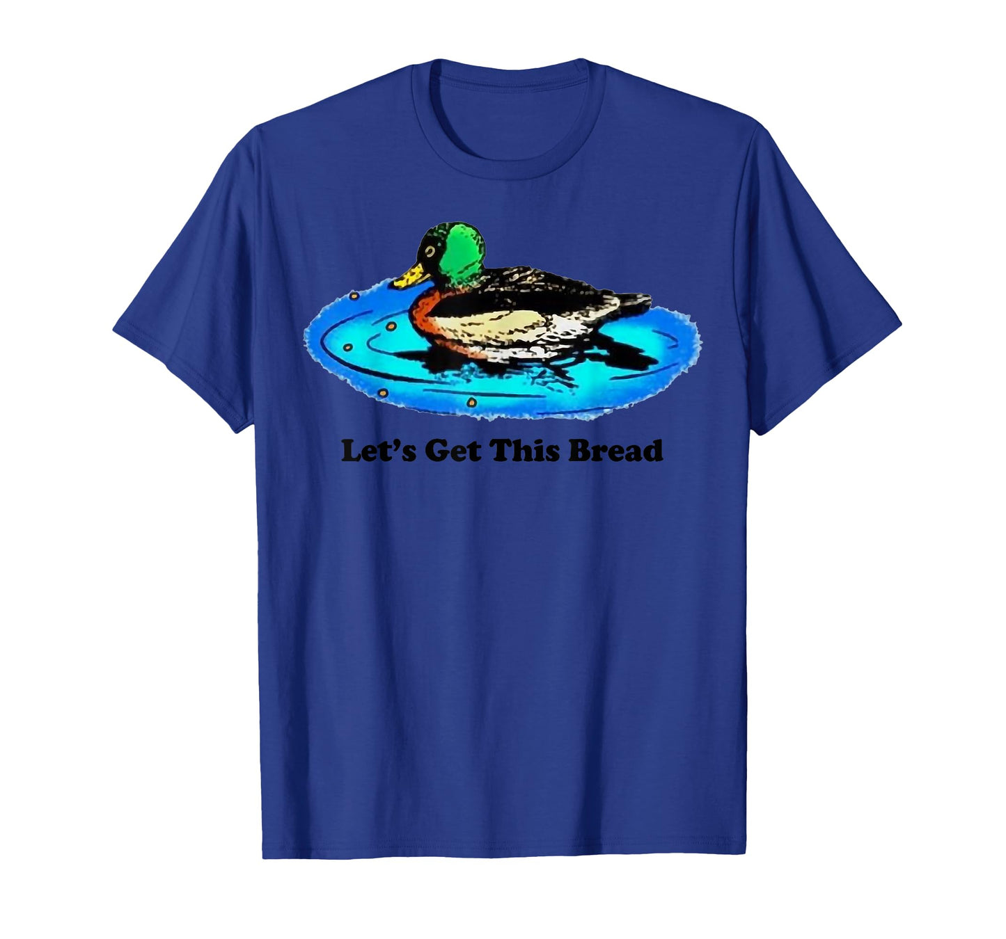Duck Let’s Get This Bread T-Shirt