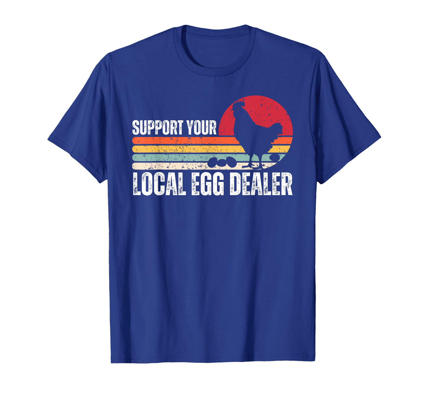Support Your Local Egg Dealers Chicken Lover Farm Farmer T-Shirt