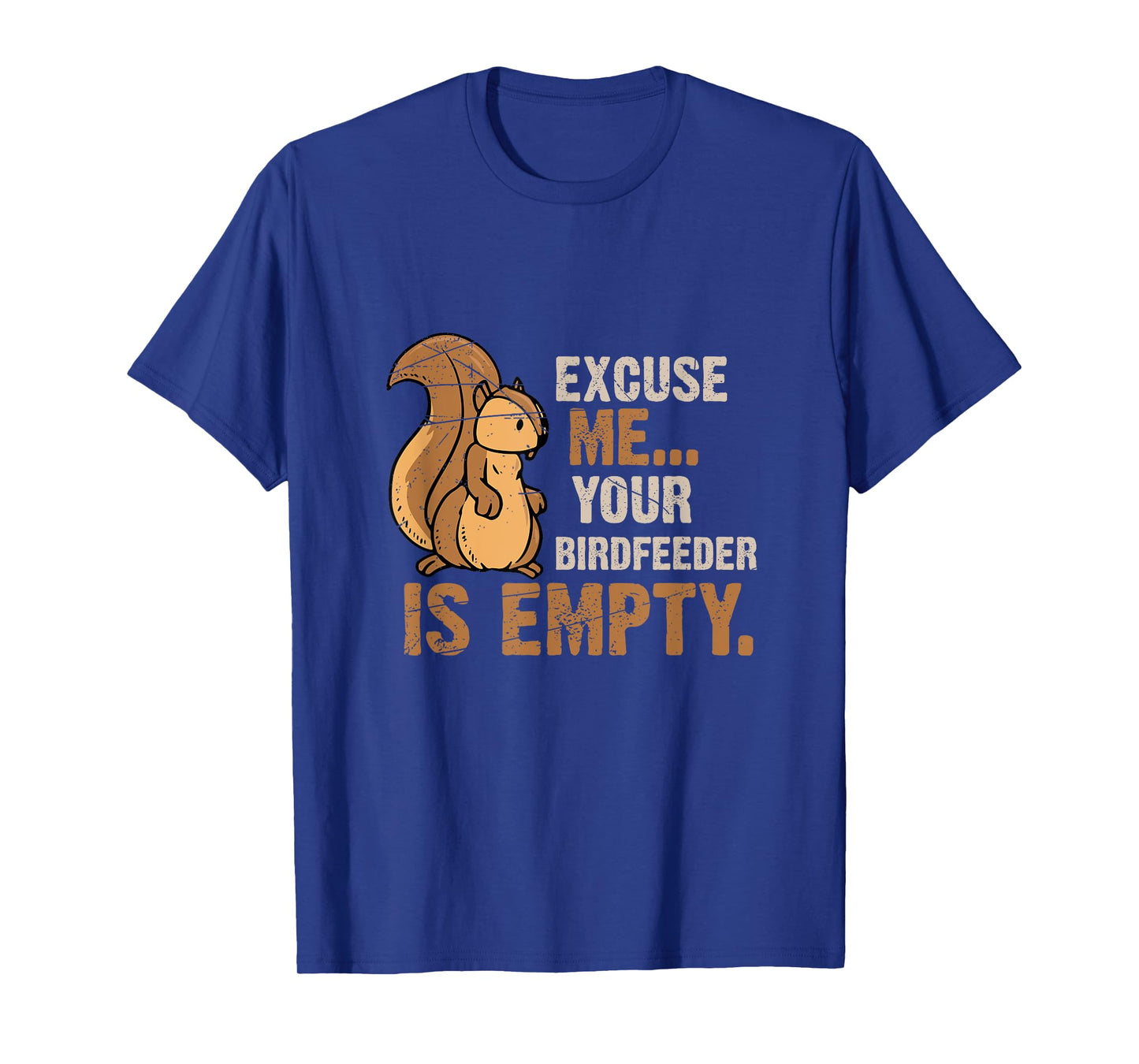 Excuse Me Your Birdfeeder Is Empty Squirrel T-Shirt