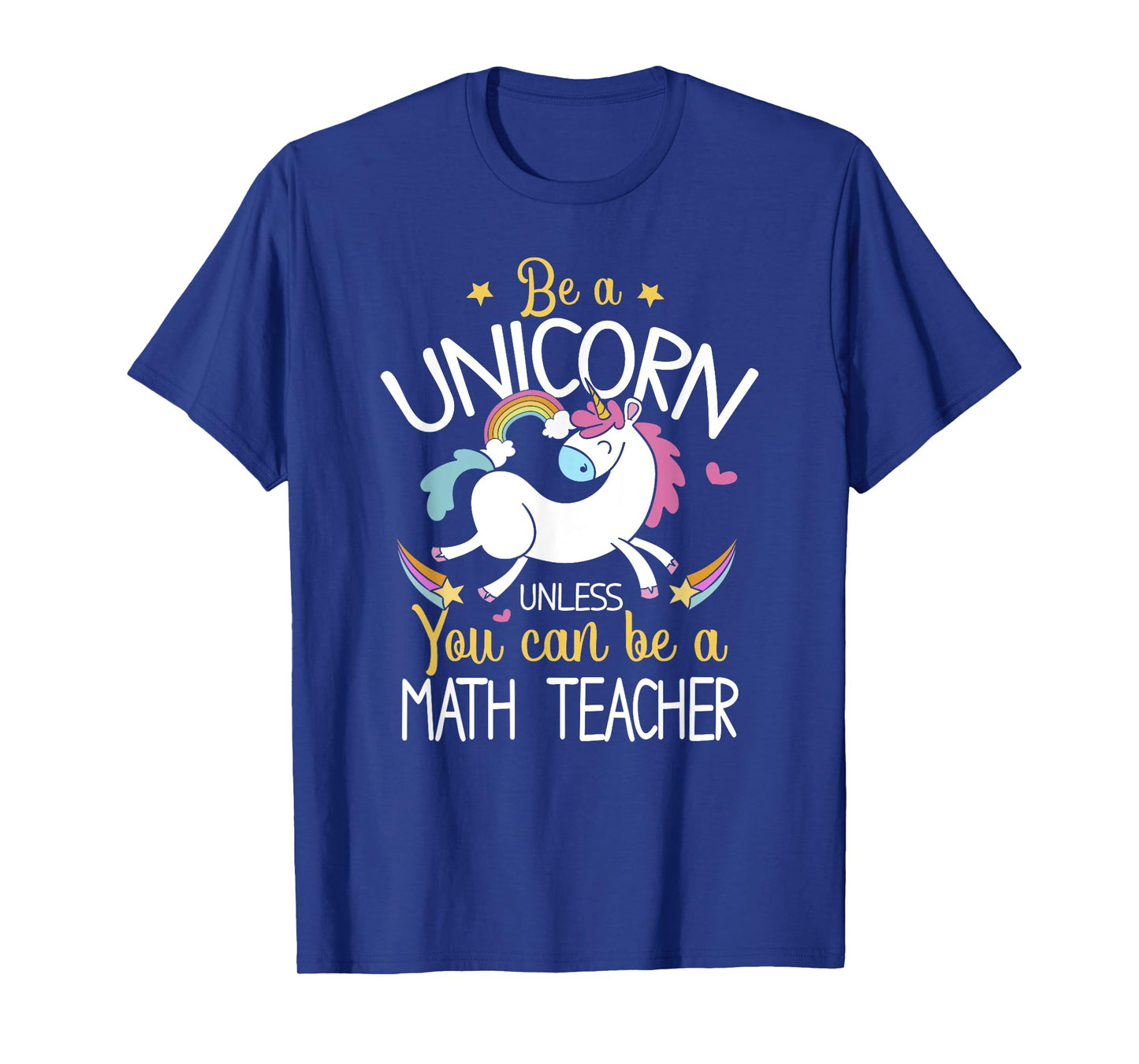 Math Teacher Be A Unicorn - Math Teacher Shirt Gift T-Shirt for Men Women Kids