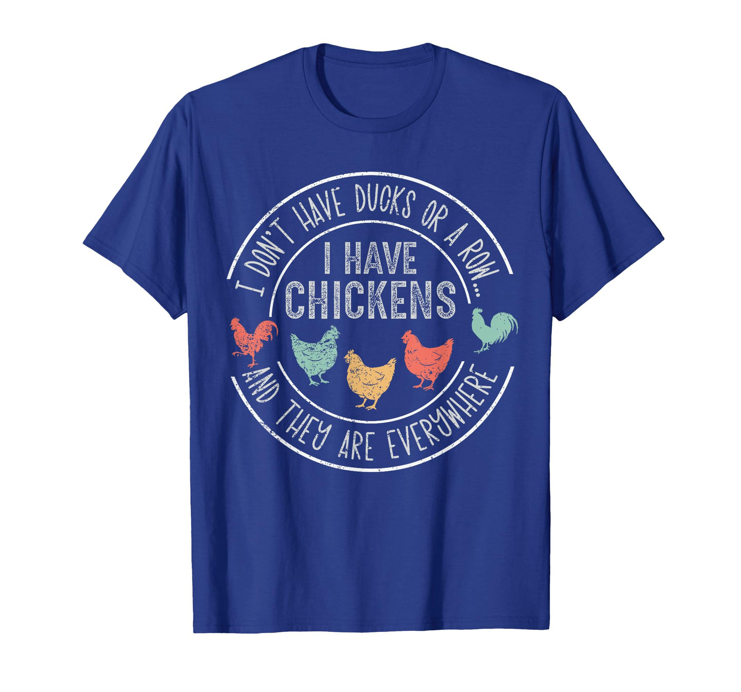 I Don't Have Ducks Or A Row Chickens And They're Everywhere T-Shirt