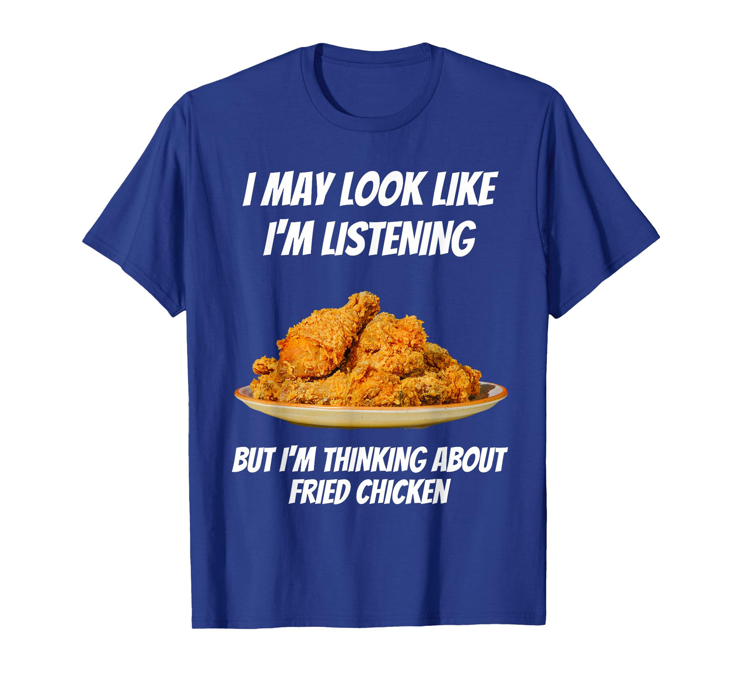 I'm Thinking About Fried Chicken Funny I'm Not Listening T-Shirt