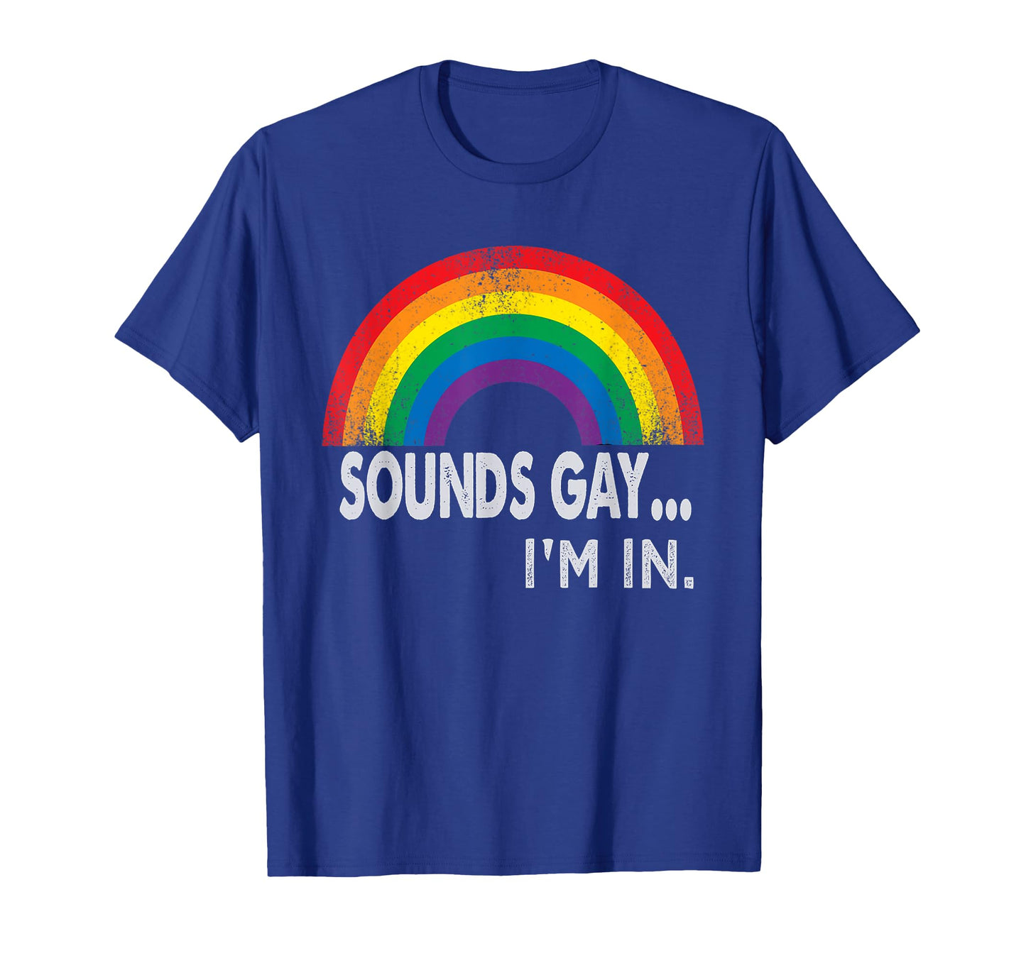 Sounds Gay I'm In With Rainbow Proud LGBTQ Gay Rights T-Shirt