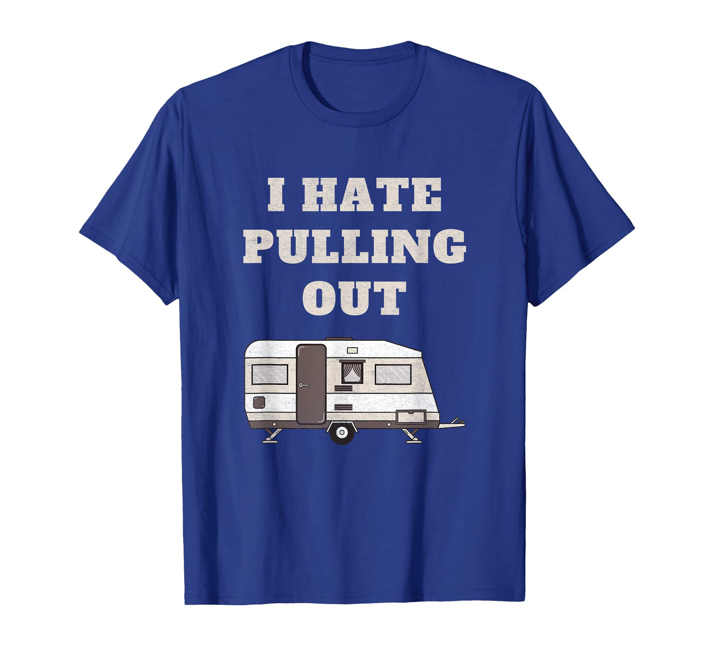 I Hate Pulling Out Funny Camper Camp Camping Trailer Vintage T-Shirt