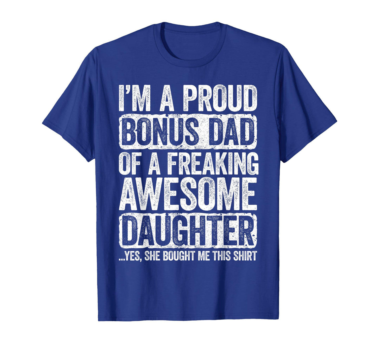 I'm A Proud Bonus Dad of a Freaking Awesome Daughter Shirt T-Shirt