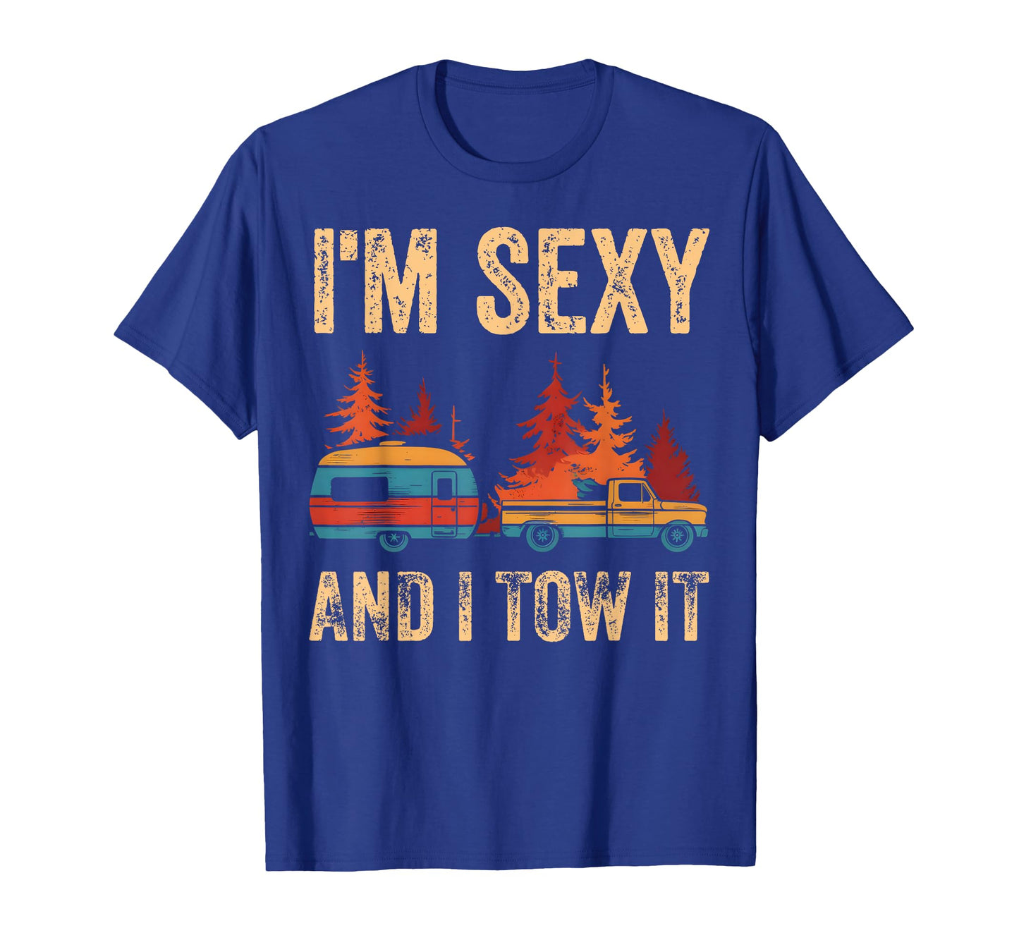 I'm Sexy And I Tow It Bigfoot Camp Trees Hike Hiking Camping T-Shirt