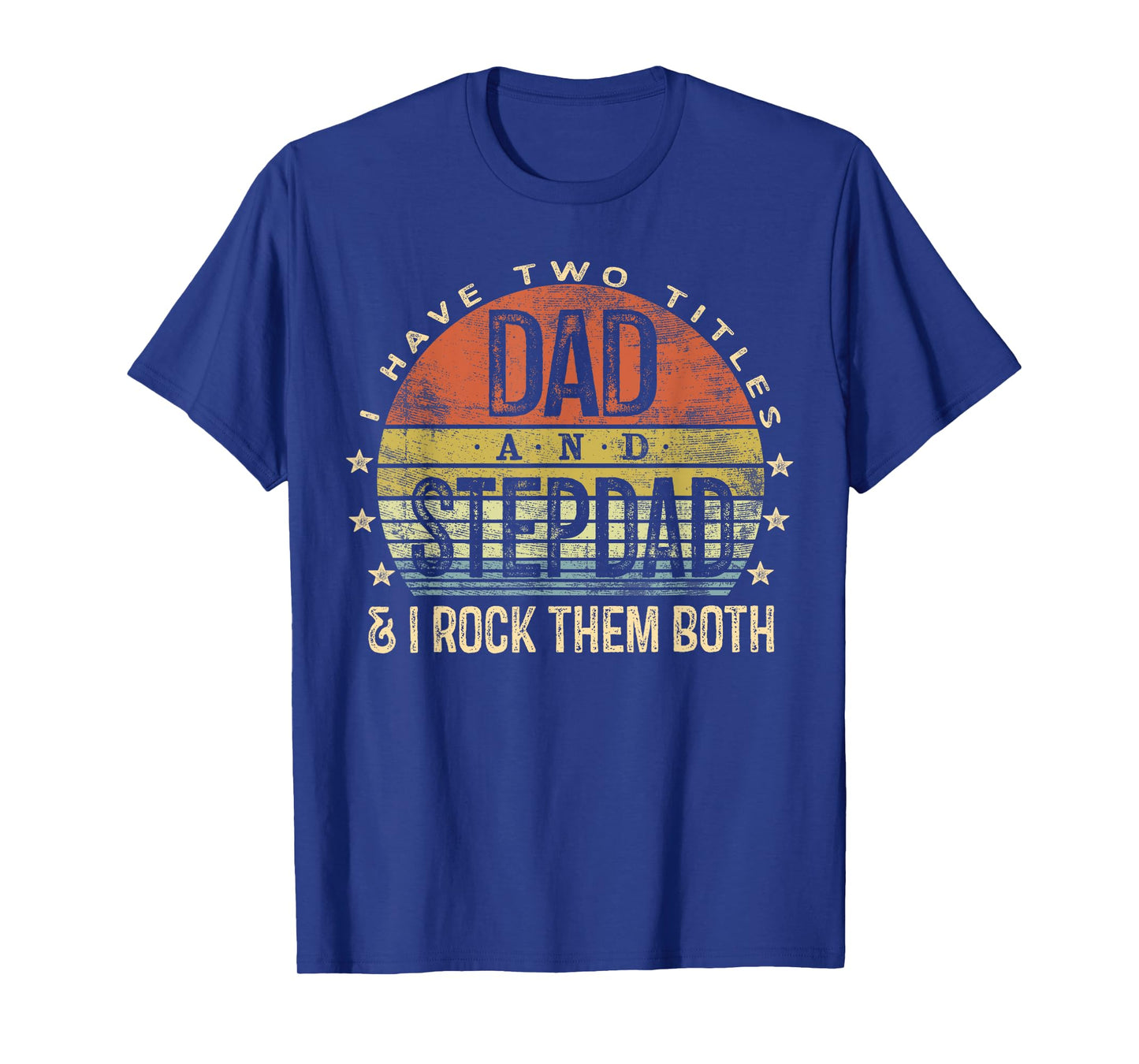 I Have Two Titles Dad And Stepdad Rock Them Both Stepfather T-Shirt