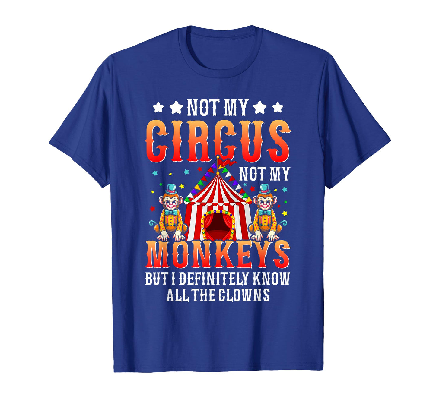 Funny Not My Circus Not My Monkeys But I Know All The Clowns T-Shirt