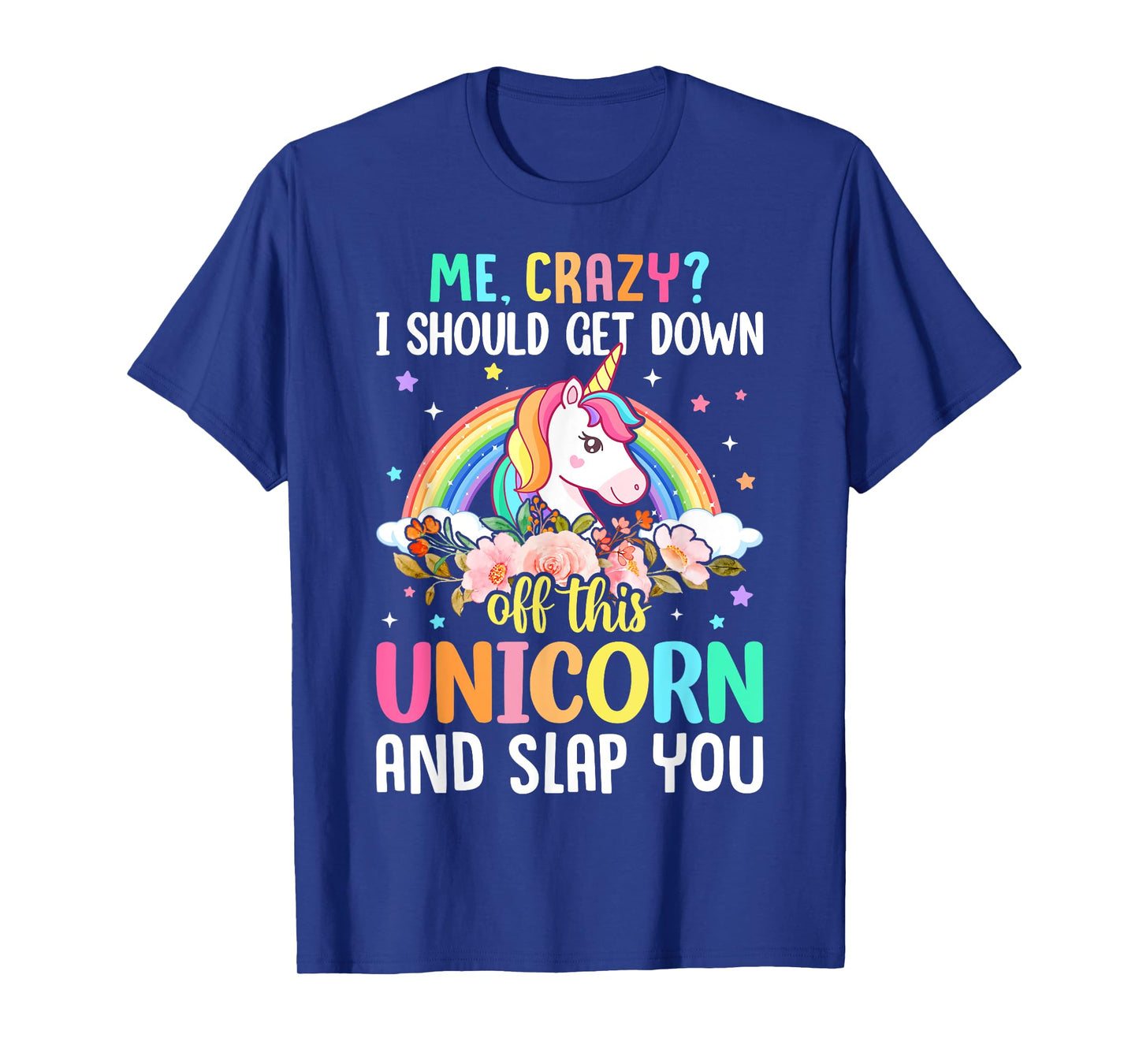 Unicorn Lover - Funny I Should Get Down Off This Unicorn T-Shirt