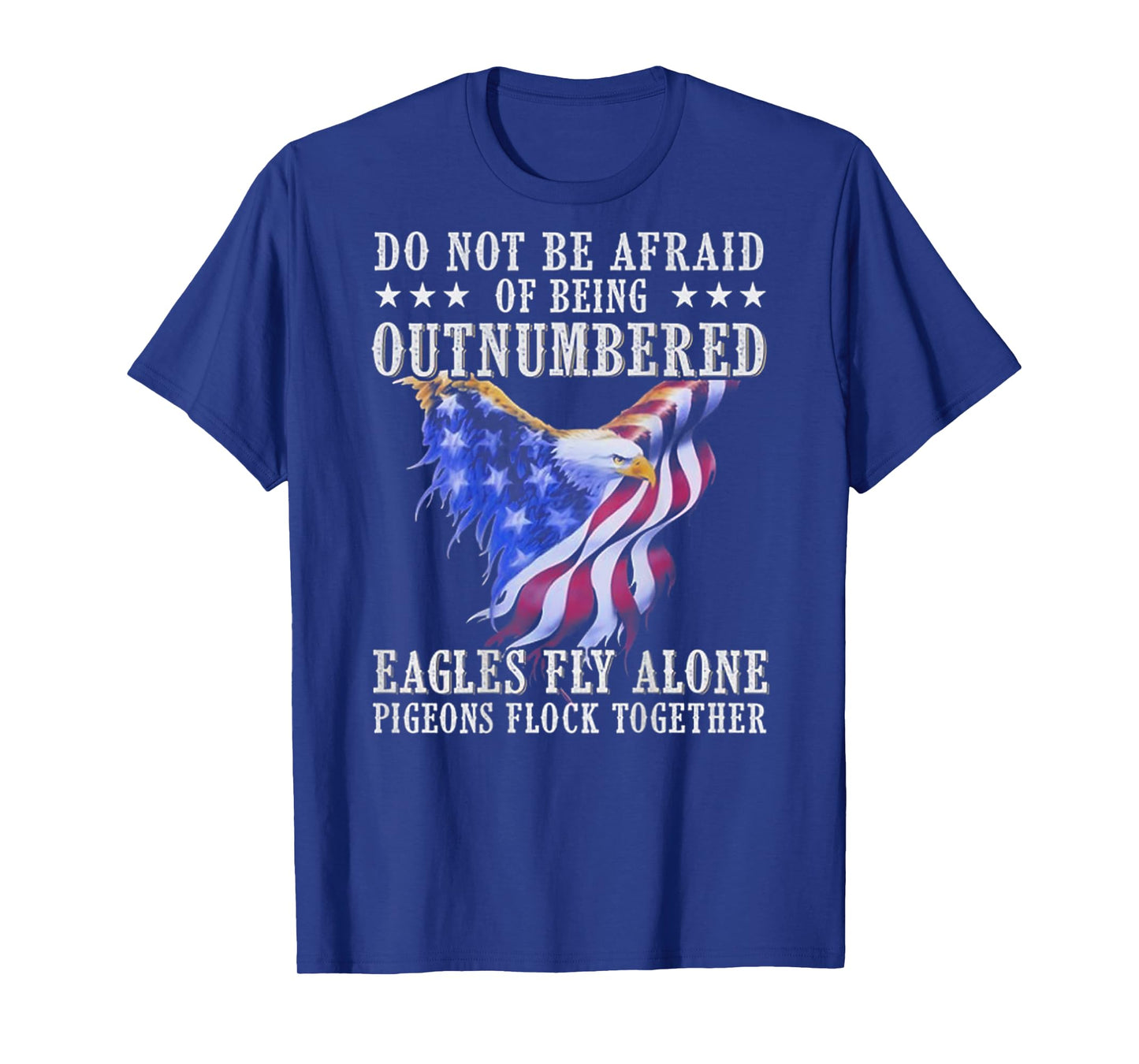 Do Not Be Afraid Of Being Outnumbered Eagles (on back) T-Shirt