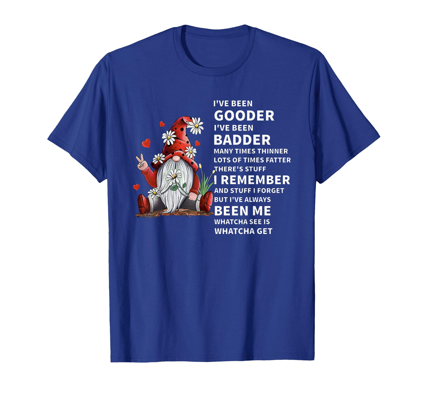 I've Been Gooder I've Been Badder Many Times Thinner Lots of T-Shirt