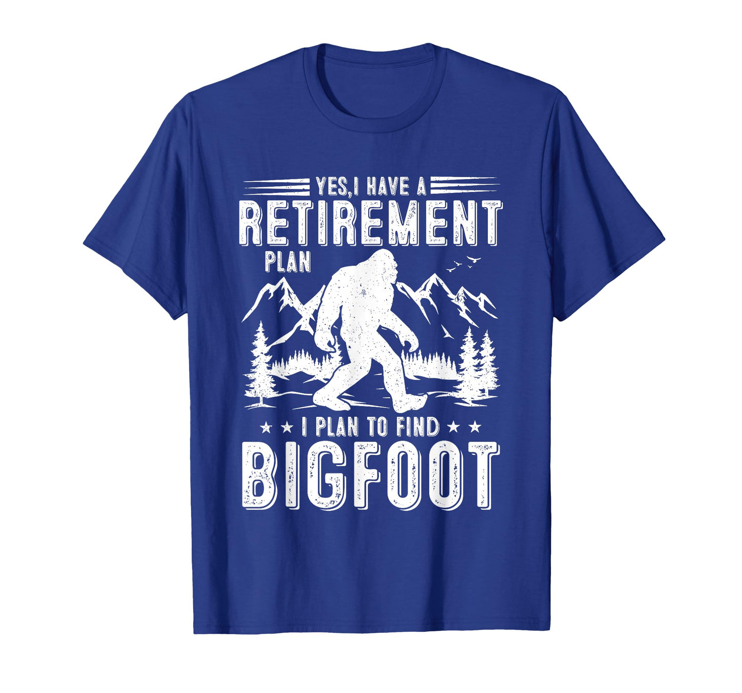 Yes I Have Retirement Plant I Plant to Find Bigfoot Retired T-Shirt