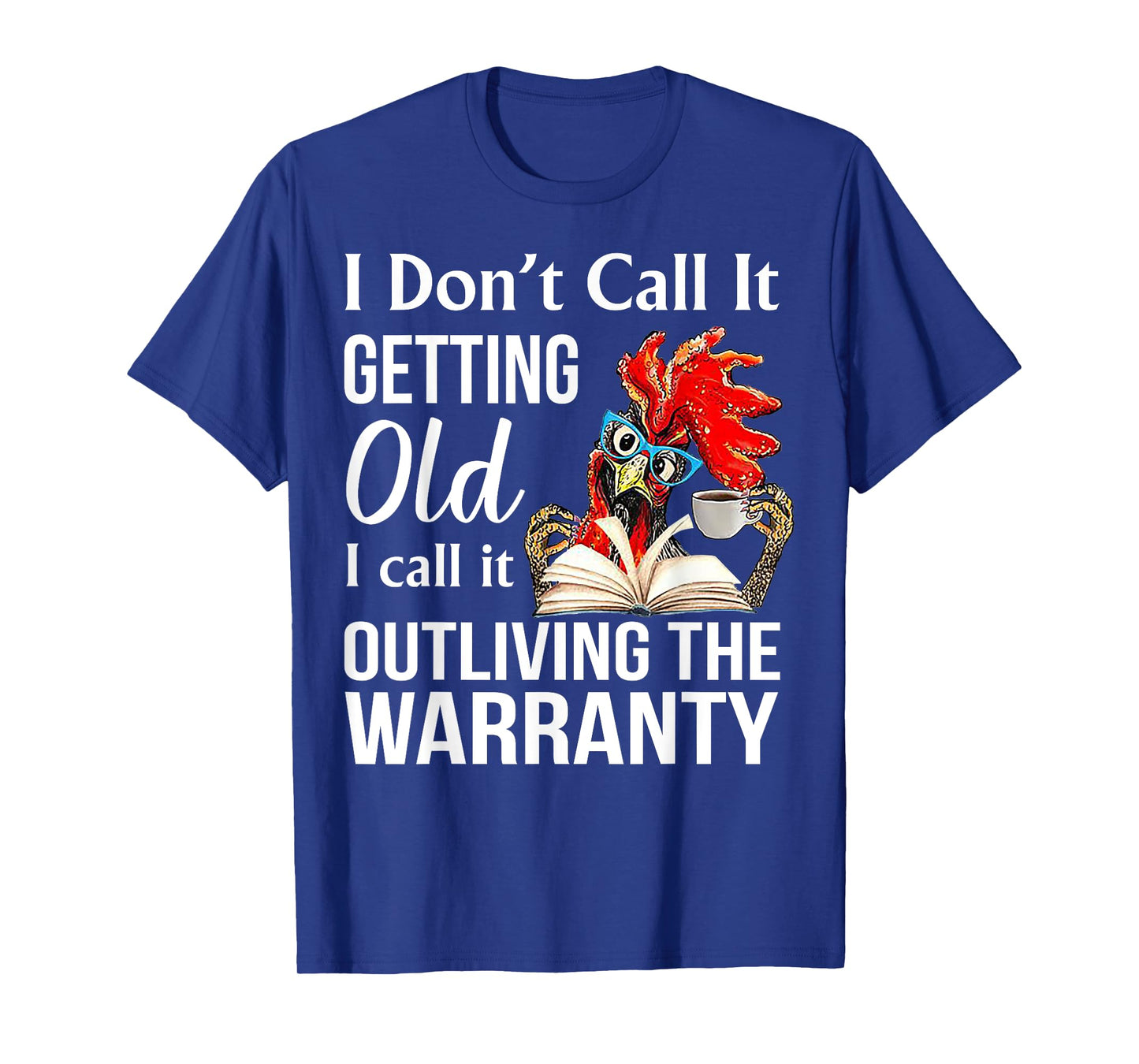 I Don't Call It Getting Old I Call It Outliving The Warranty T-Shirt, Small