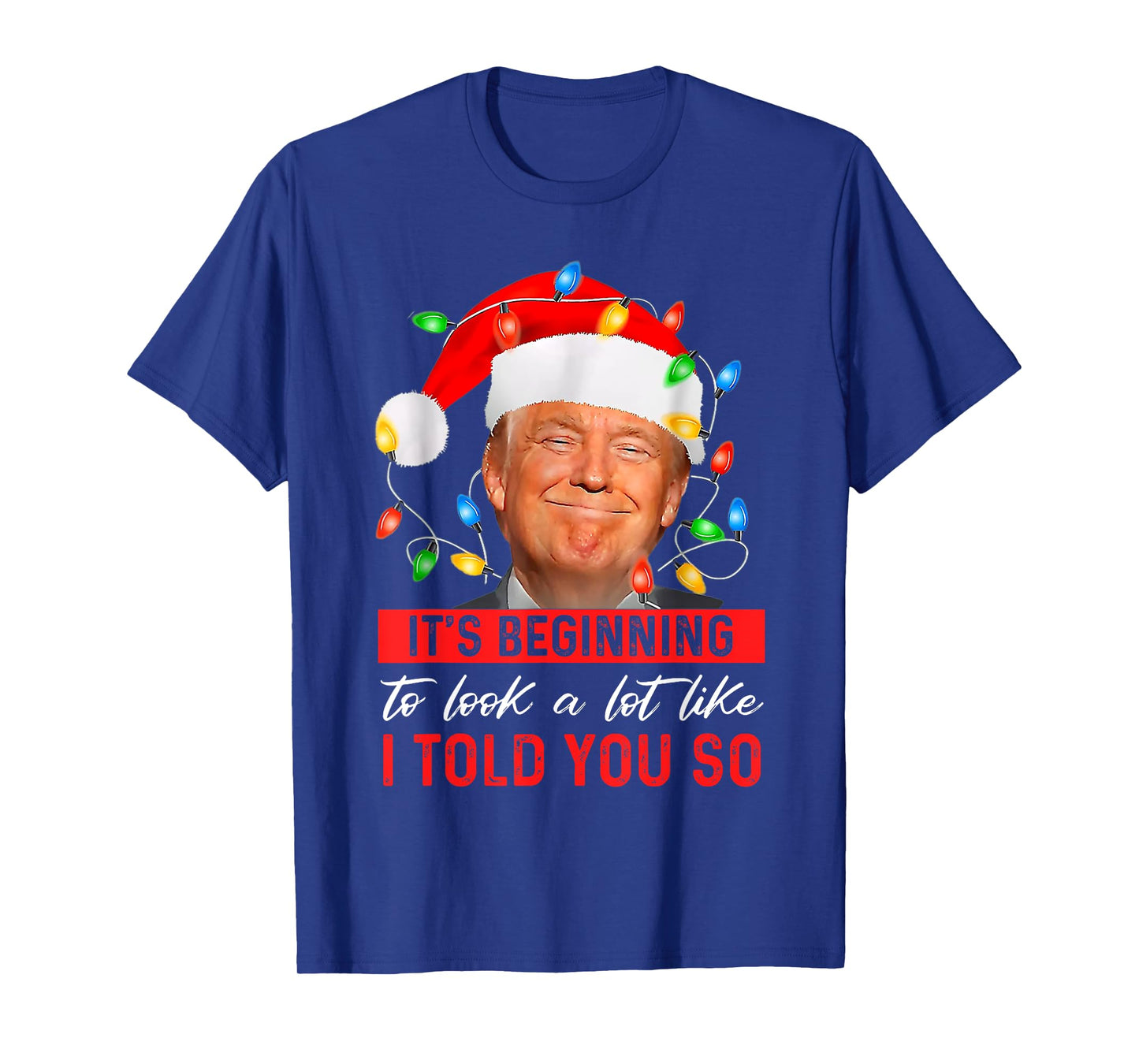 Trump It's Beginning The Look A Lot Like I Told You So T-Shirt