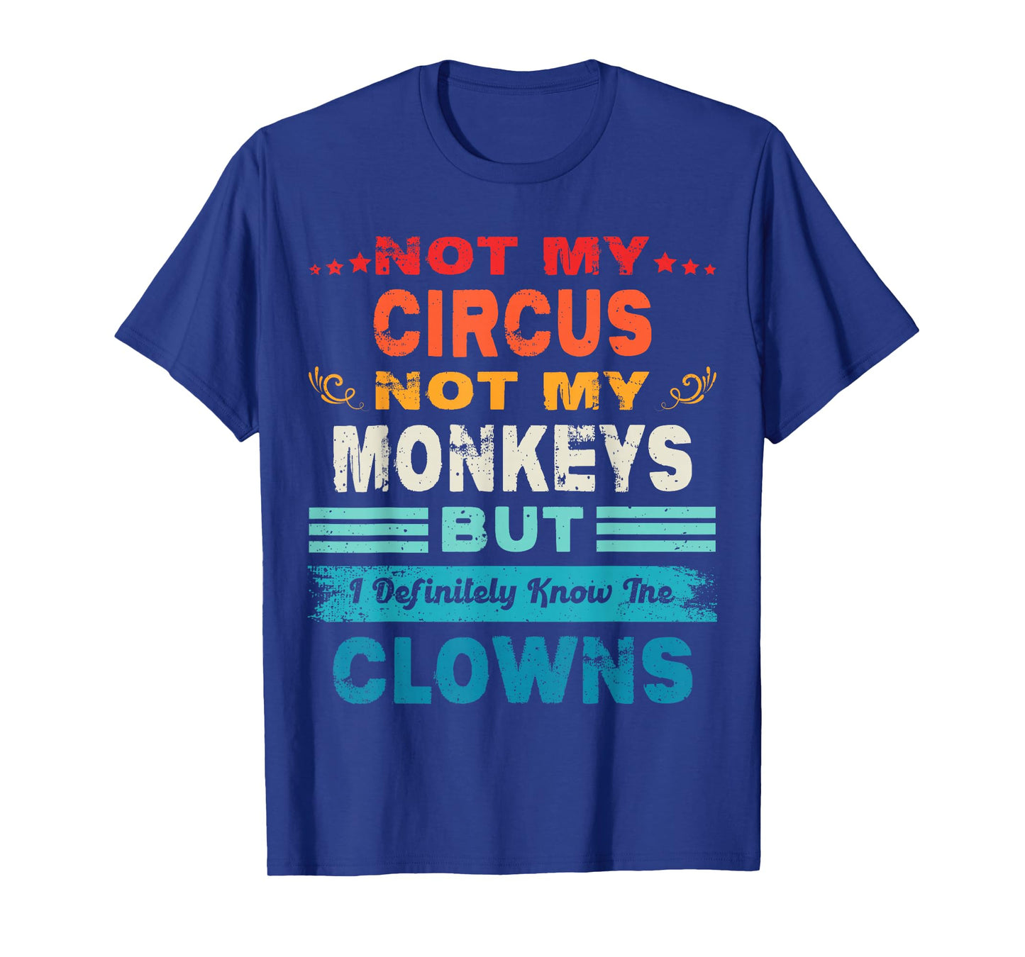 Not My Circus Not My Monkeys But I Definitely Know The Clown T-Shirt