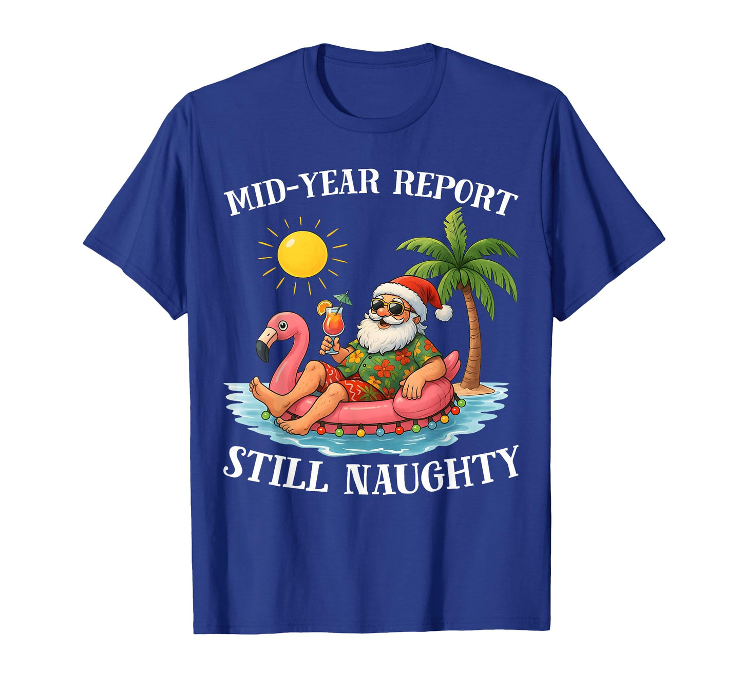 Mid-Year Report Still Naughty Christmas in July Funny Santa T-Shirt