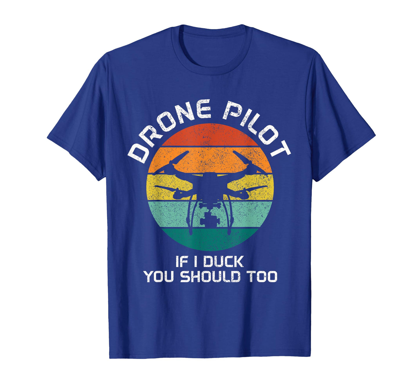 Drone Pilot If I Duck You Should Too RC Quadcopter Funny T-Shirt