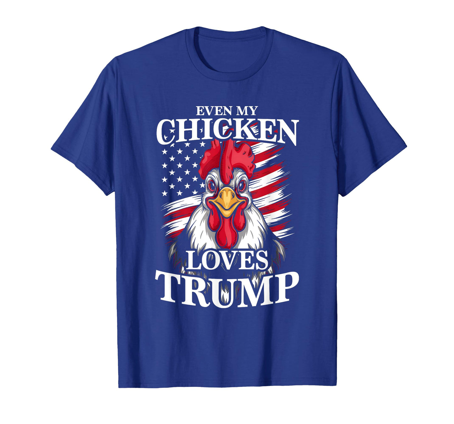 Funny Even My Chicken Loves Trump Animal Lover Chickens T-Shirt