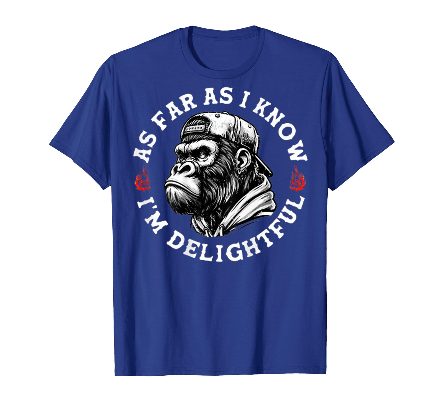 (ON BACK) As Far As I Know I'm Delightful Funny Monkey T-Shirt