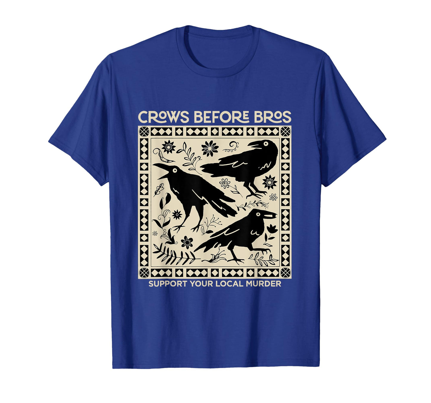 Crows Before Bros Support Your Local Murder Funny Halloween T-Shirt