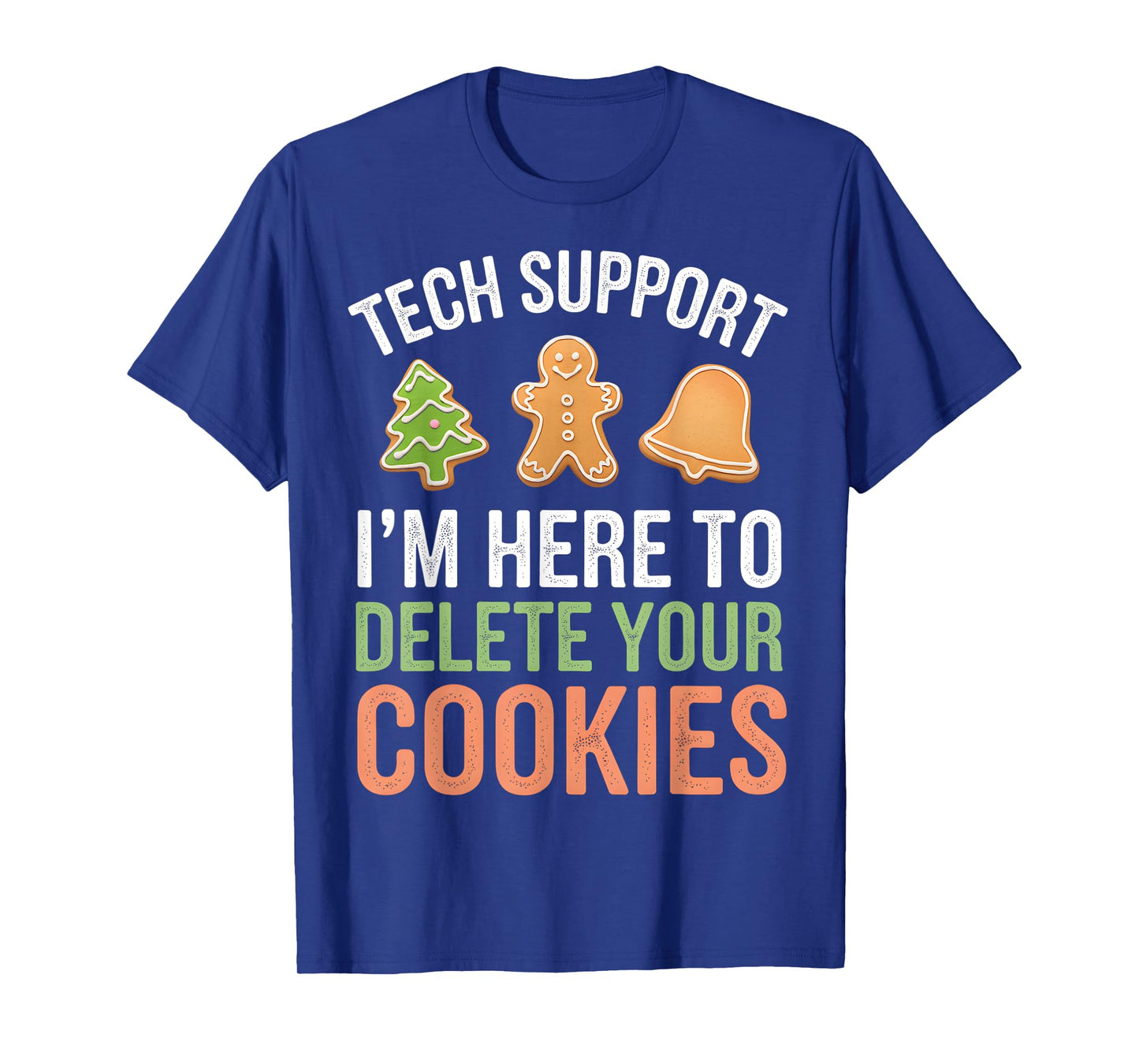 Tech Support I'm Here To Delete Your Cookies Xmas Christmas T-Shirt