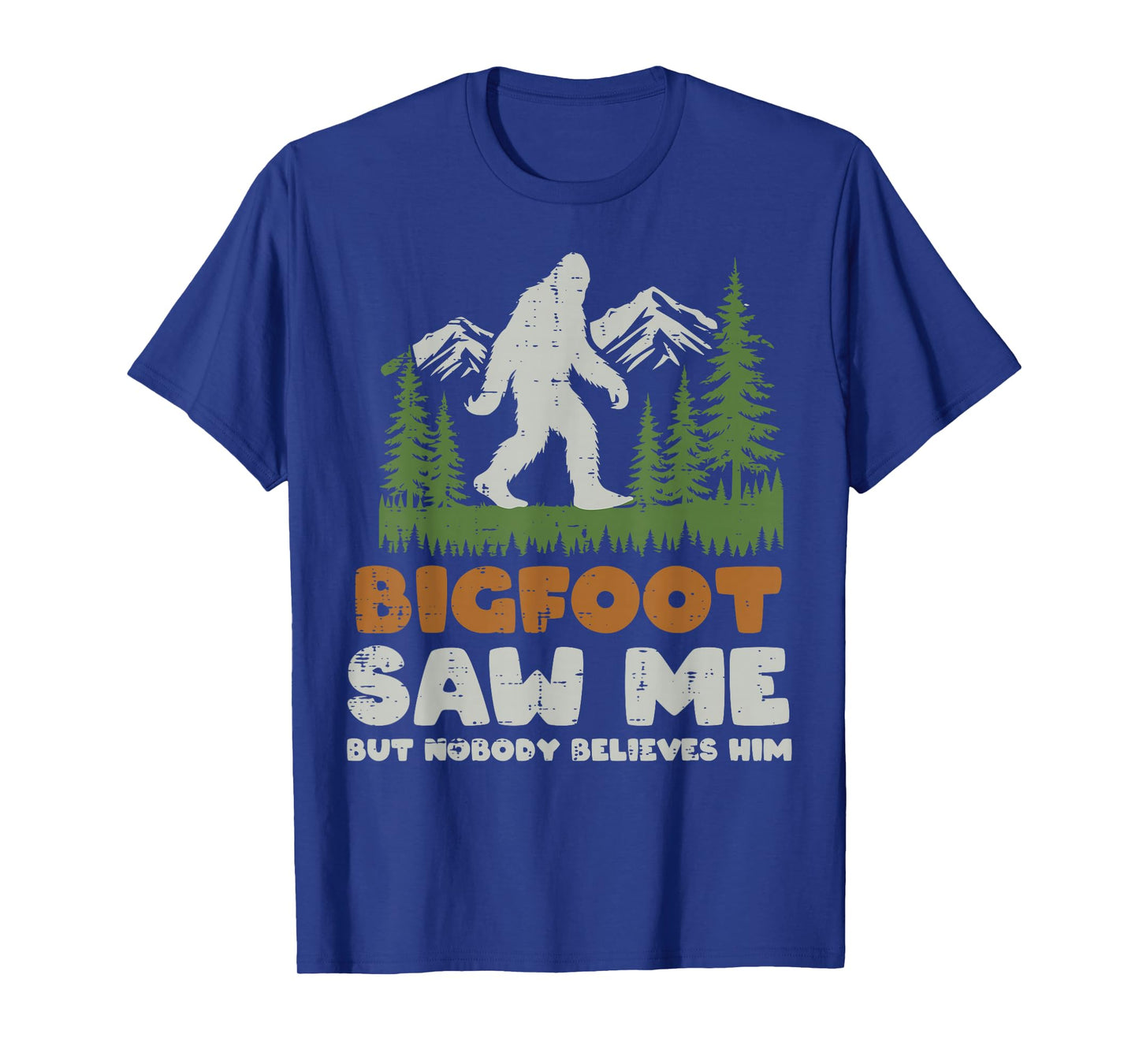 Bigfoot Saw Me Nobody Believes Him Sasquatch Men Women Kids T-Shirt