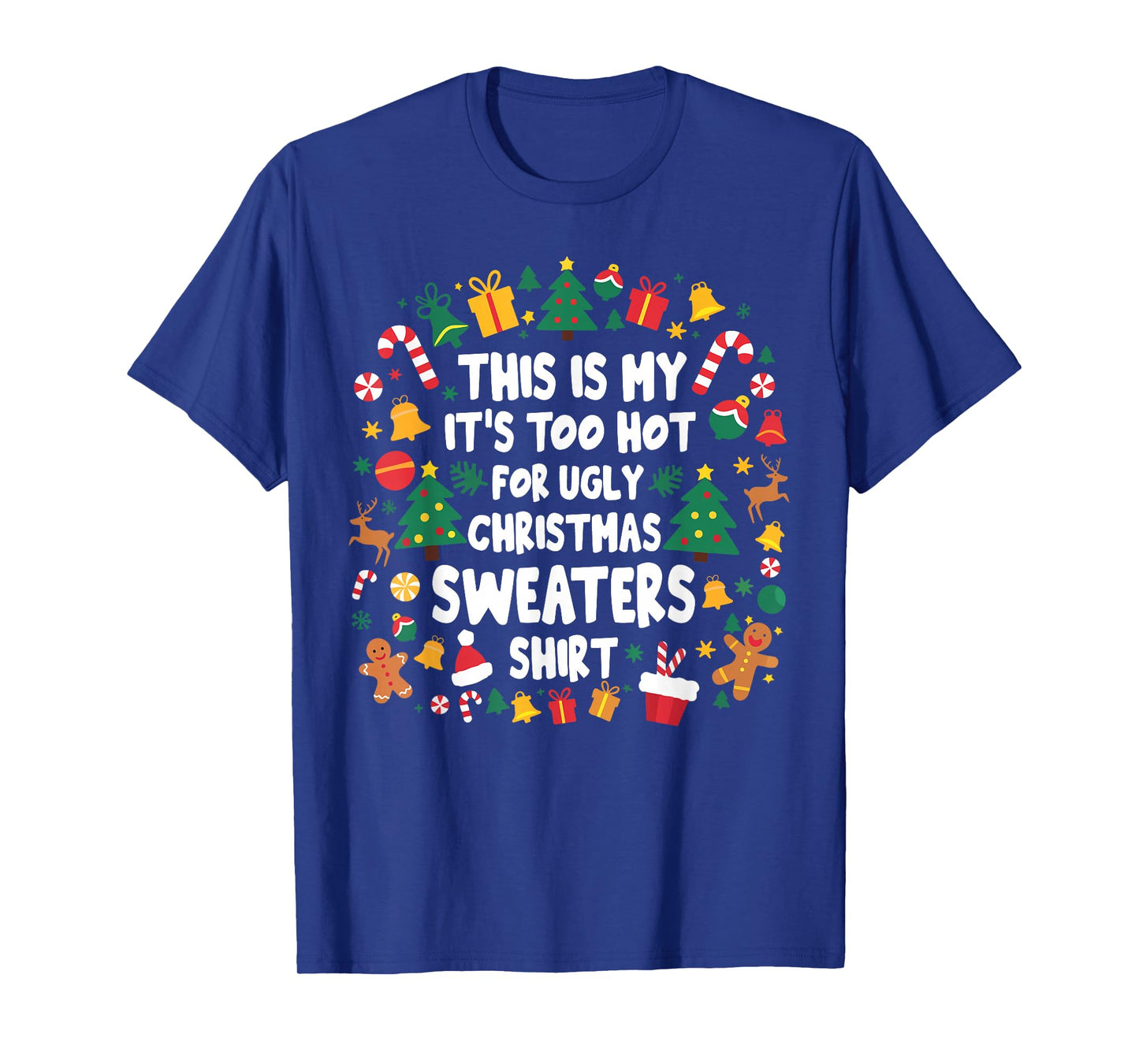 Too Hot Ugly Christmas Sweaters Funny Xmas Men Women Family T-Shirt