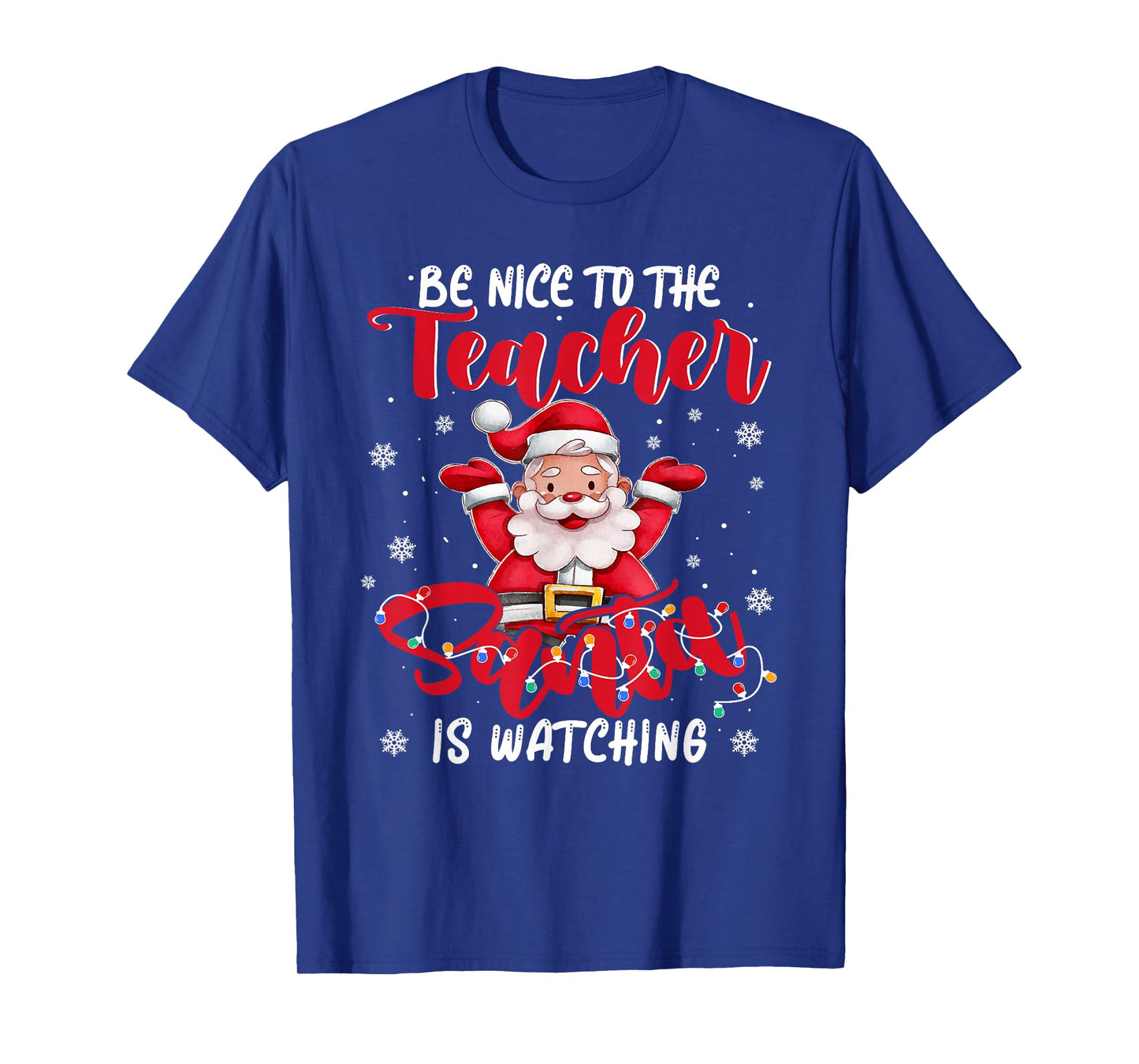 Teacher Xmas Shirt Be Nice to The Teacher Santa Is Watching T-Shirt