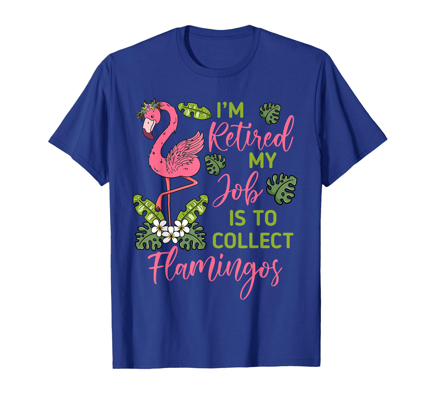 I'm Retired My Job Is To Collect Flamingos Retired Grandma T-Shirt