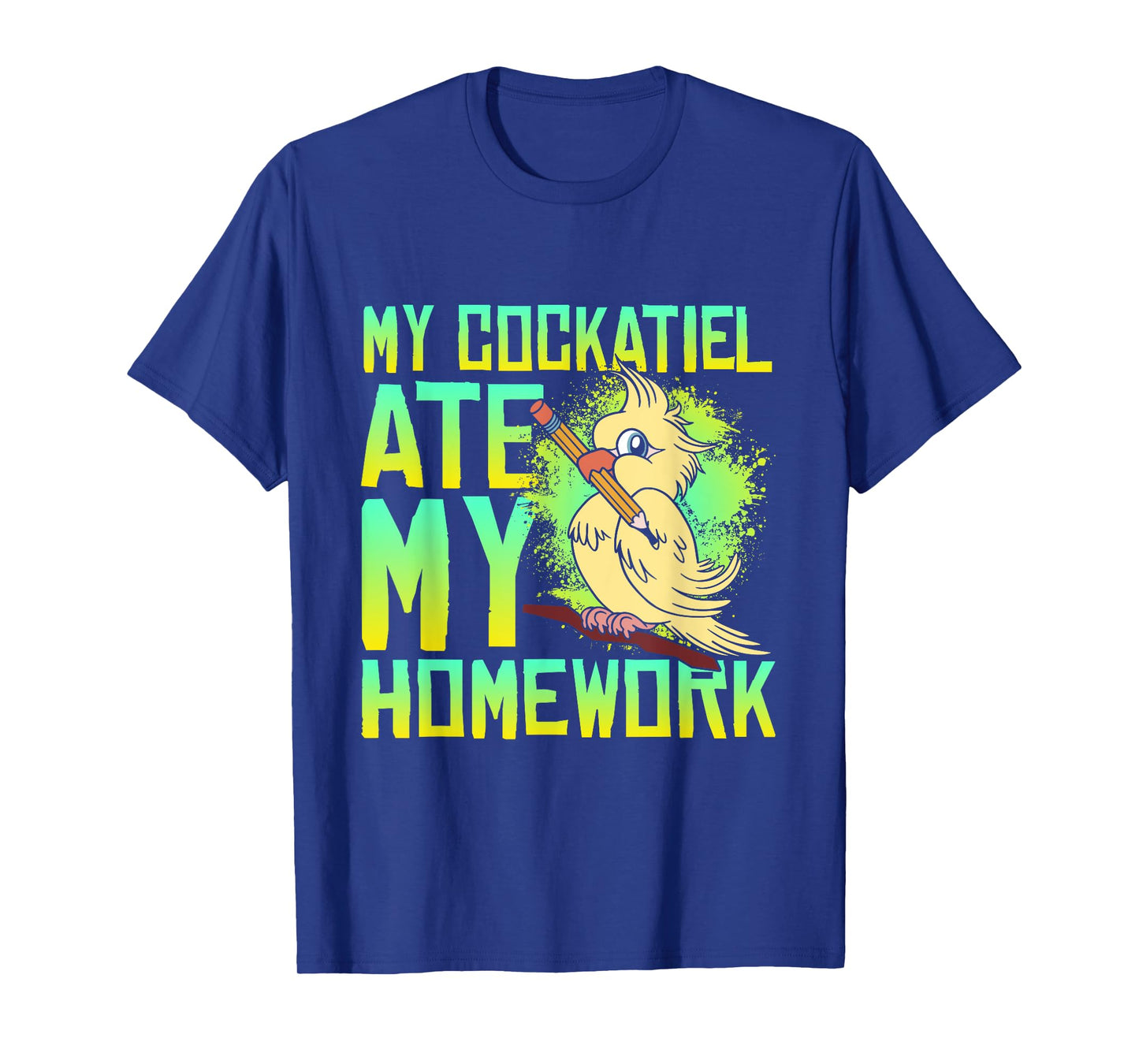 My Cockatiel Ate My Homework Bird Cockatiels Pet Cockatiel T-Shirt