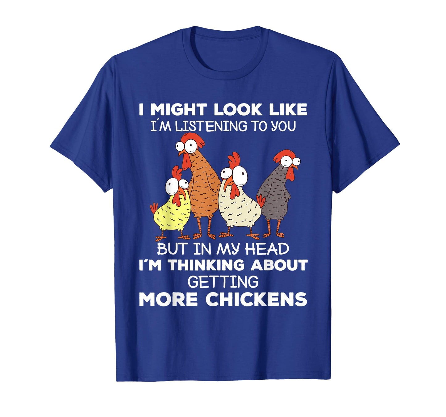 I Am Thinking About Getting More Chickens Farming Farmer T-Shirt