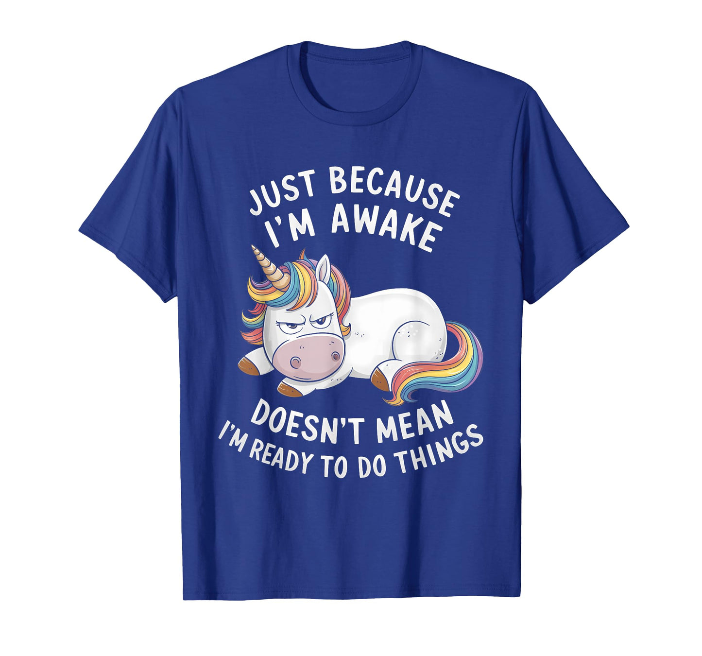 Funny Unicorn Just Because I'm Awake T-Shirt