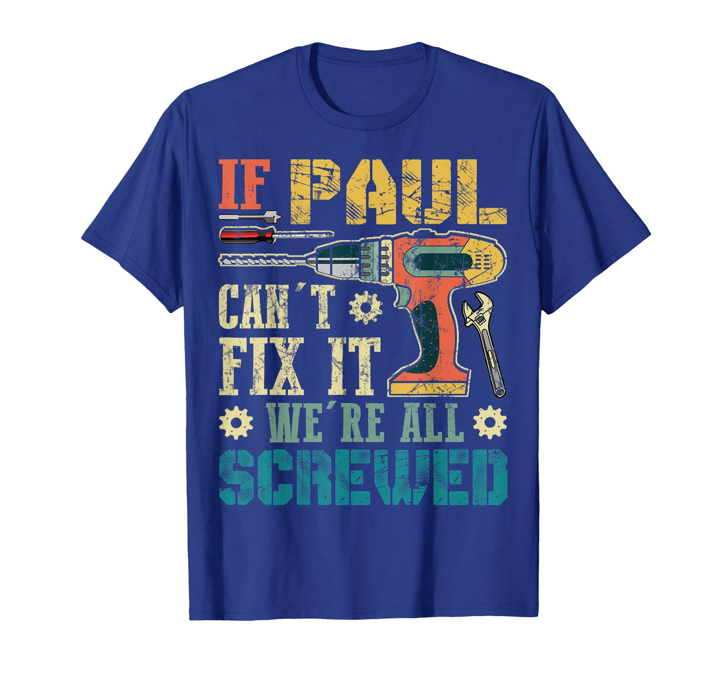 Mens If Paul Can't Fix it We're All Screwed Funny Fathers Gift T-Shirt