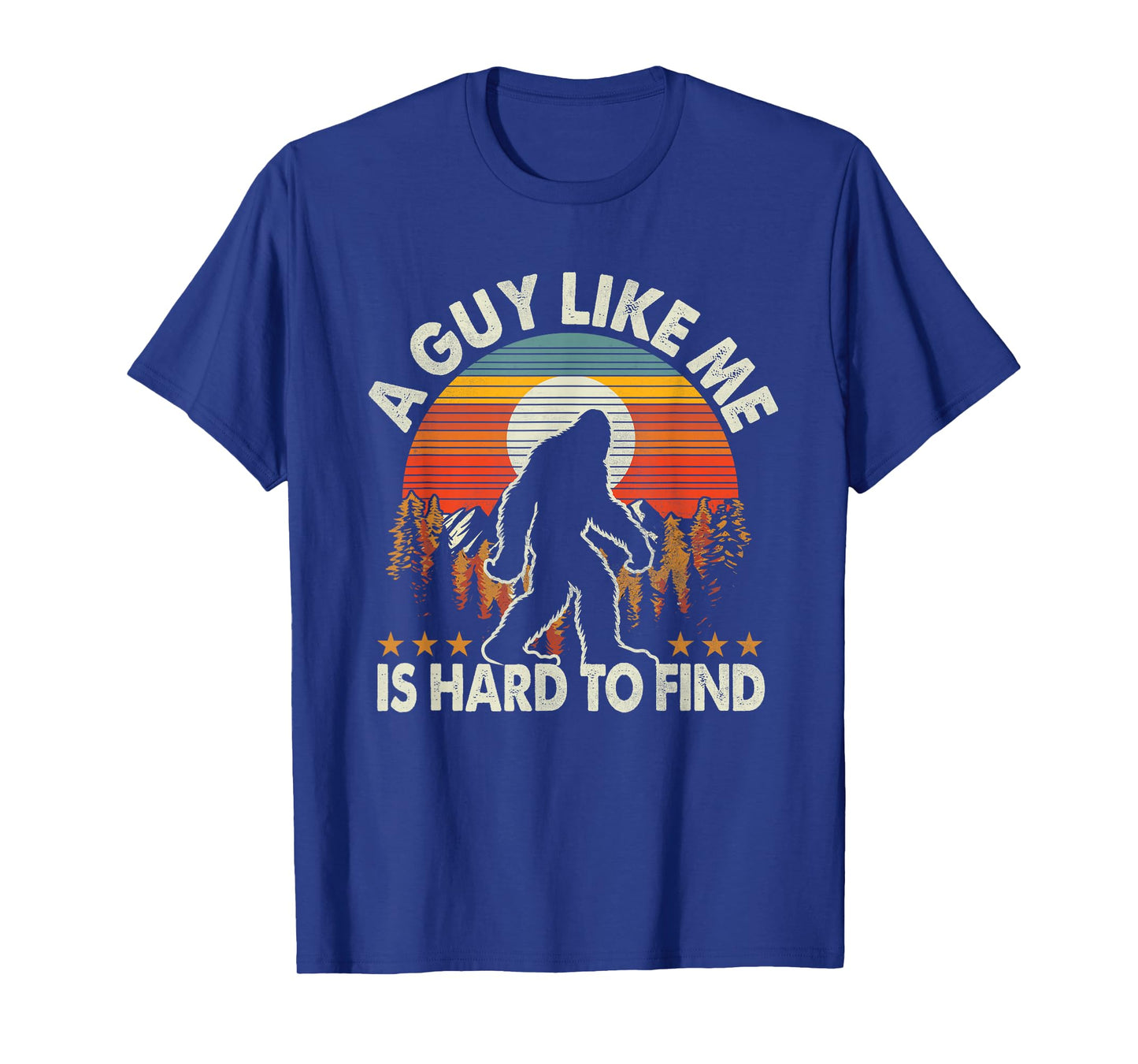 Funny Bigfoot A Guy Like Me is Hard to Forest Find T-Shirt