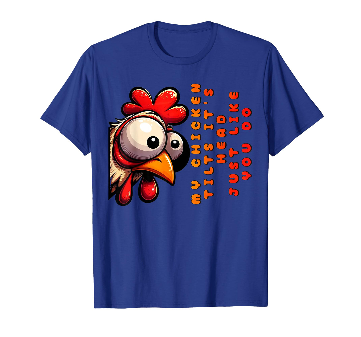 My Chicken Tilts It's Head Just Like You Do Funny Chicken T-Shirt