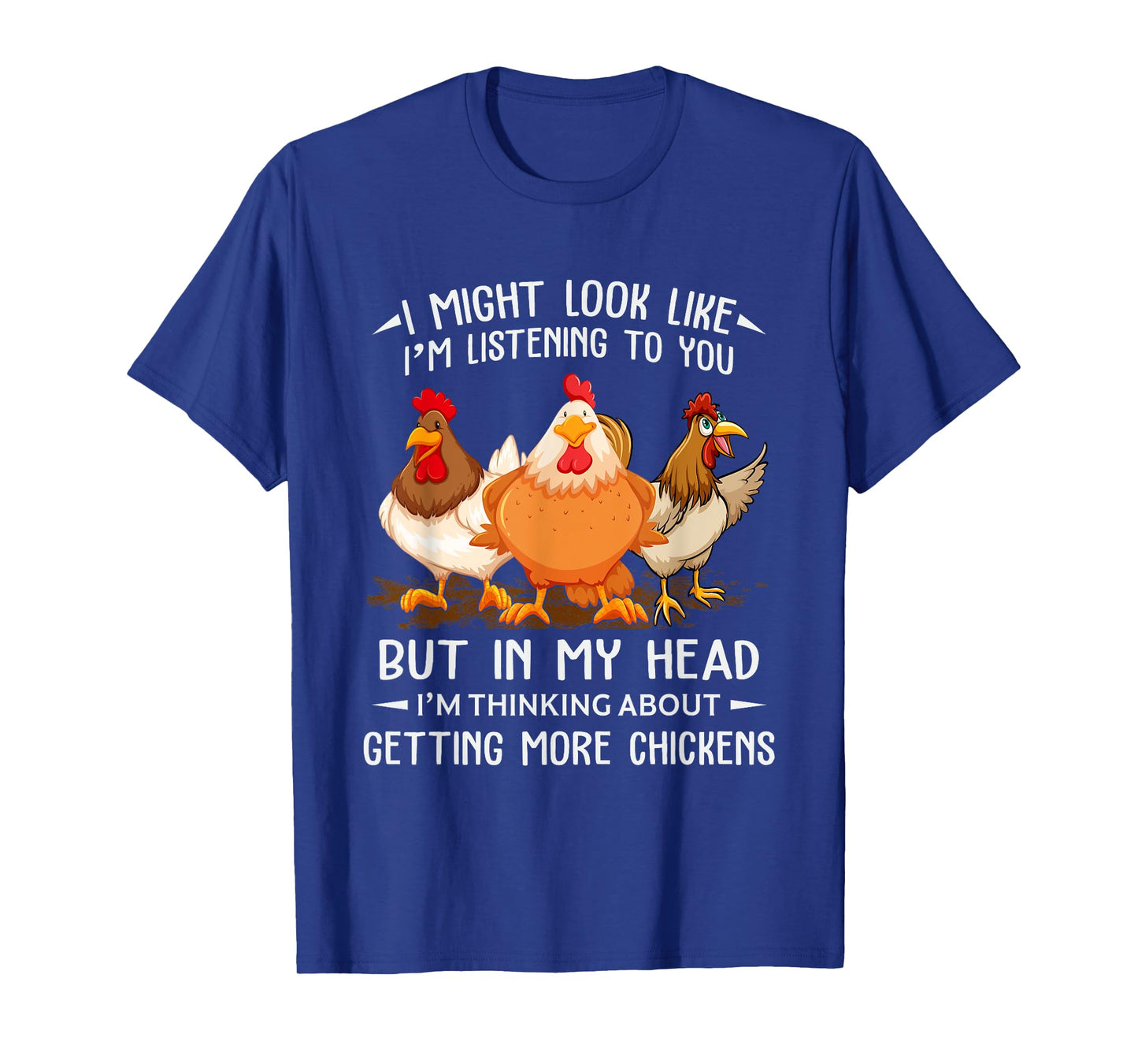 I Am Thinking About Getting More Chickens Funny Farmer T-Shirt