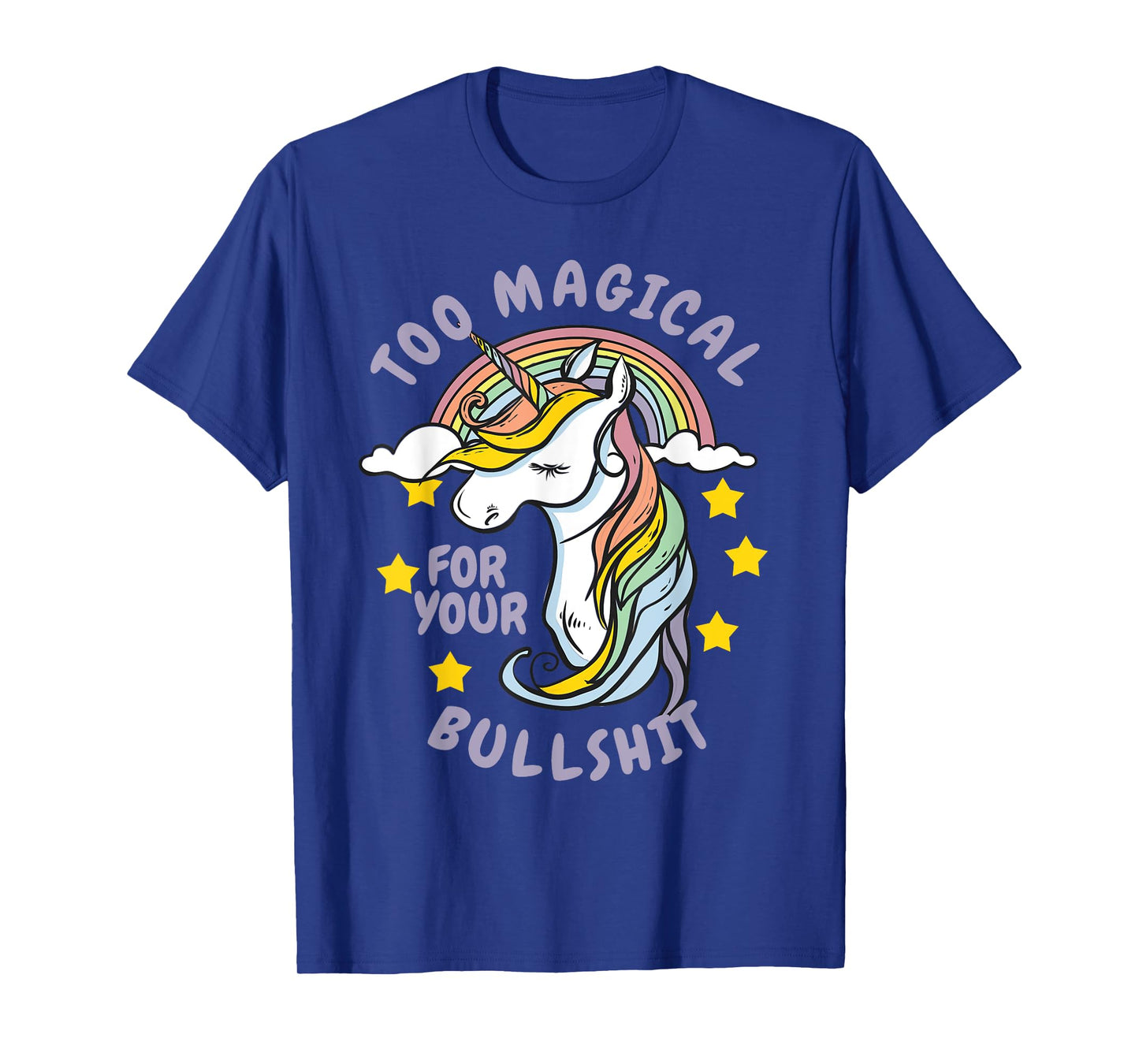 Too Magical For Your Bullshit Sarcastic Adult Humor Unicorn T-Shirt