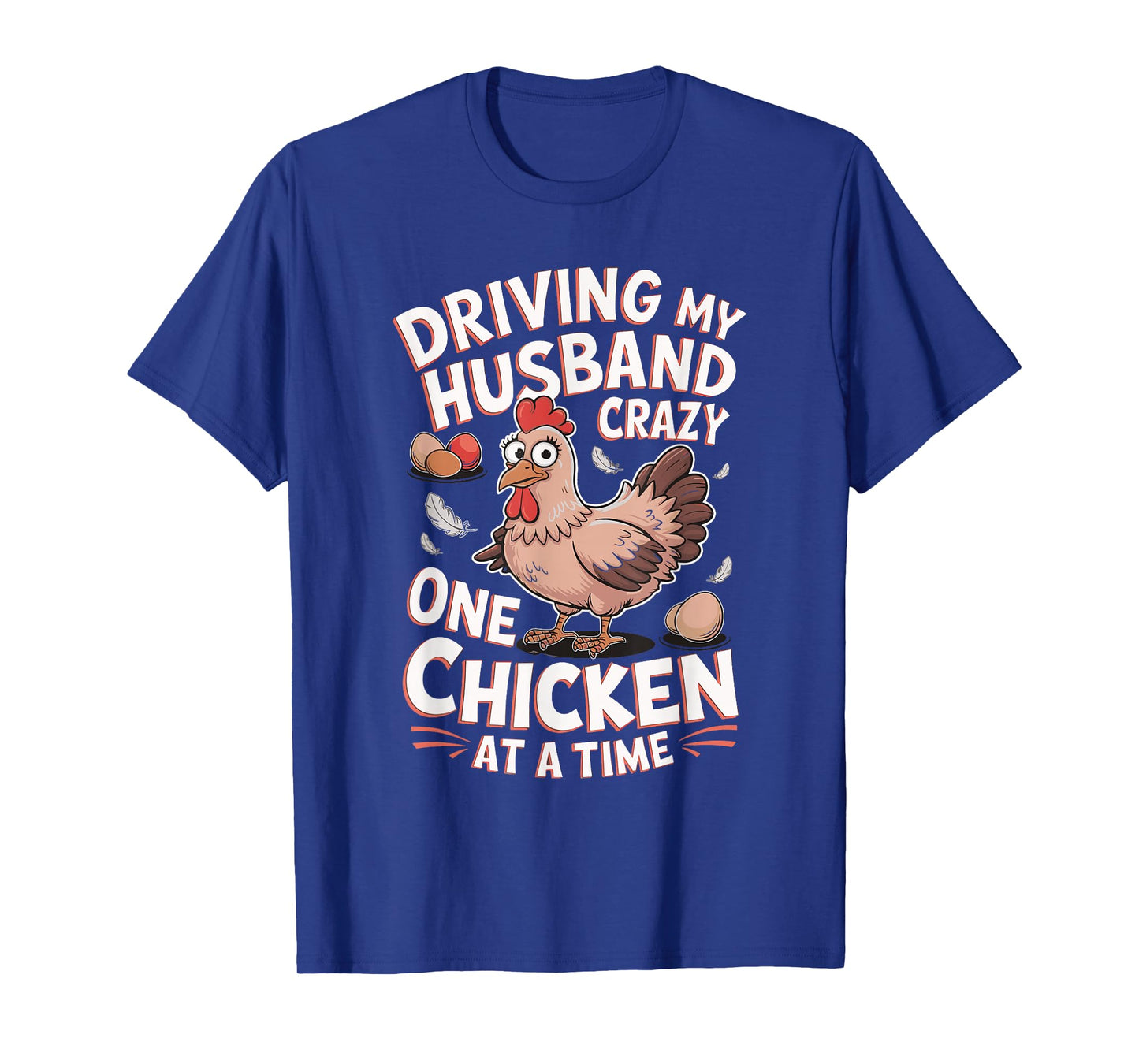 Driving My Husband Crazy One Chicken At A Time T-Shirt