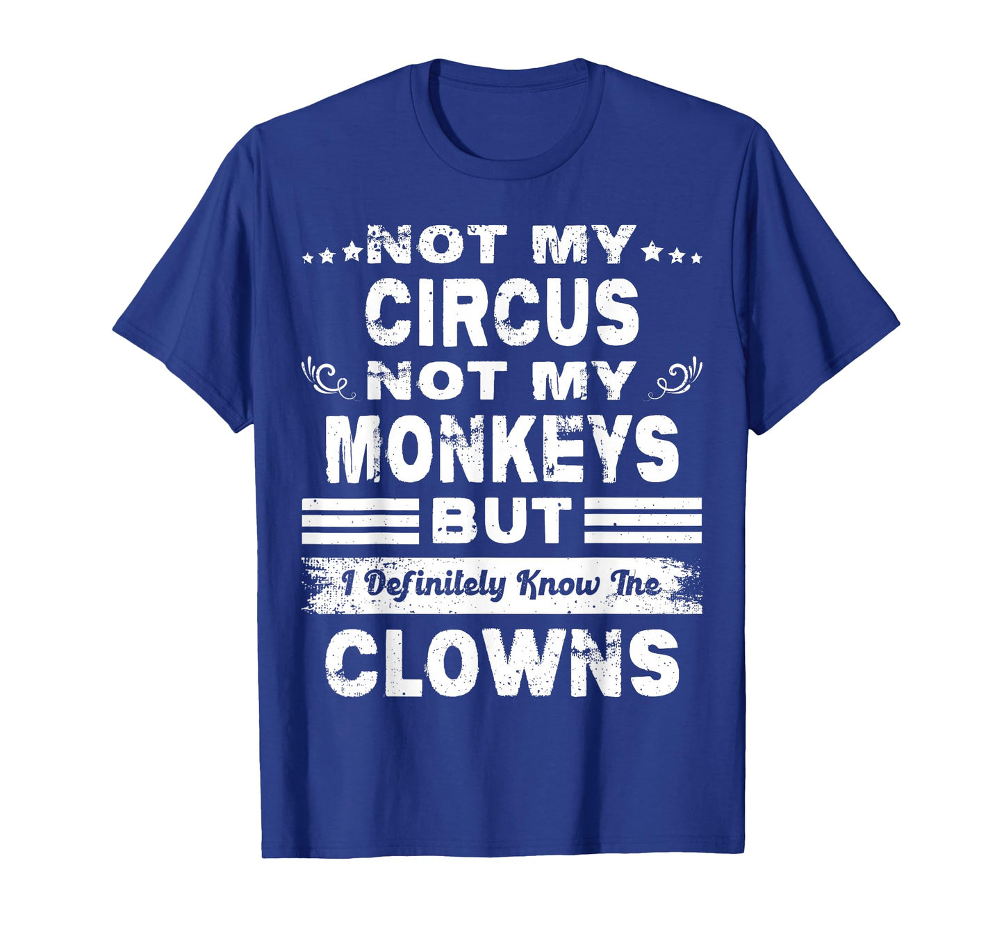 Not My Circus Not My Monkeys But I Definitely Know The Clown T-Shirt