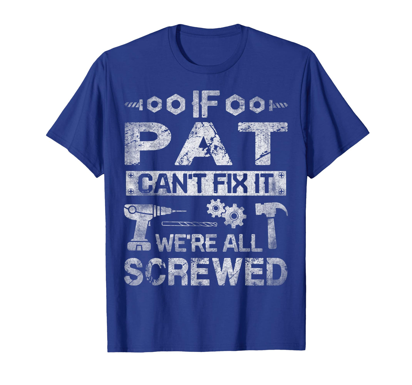 Mens If Pat Can't Fix it We're All Screwed Funny Fathers Gift T-Shirt