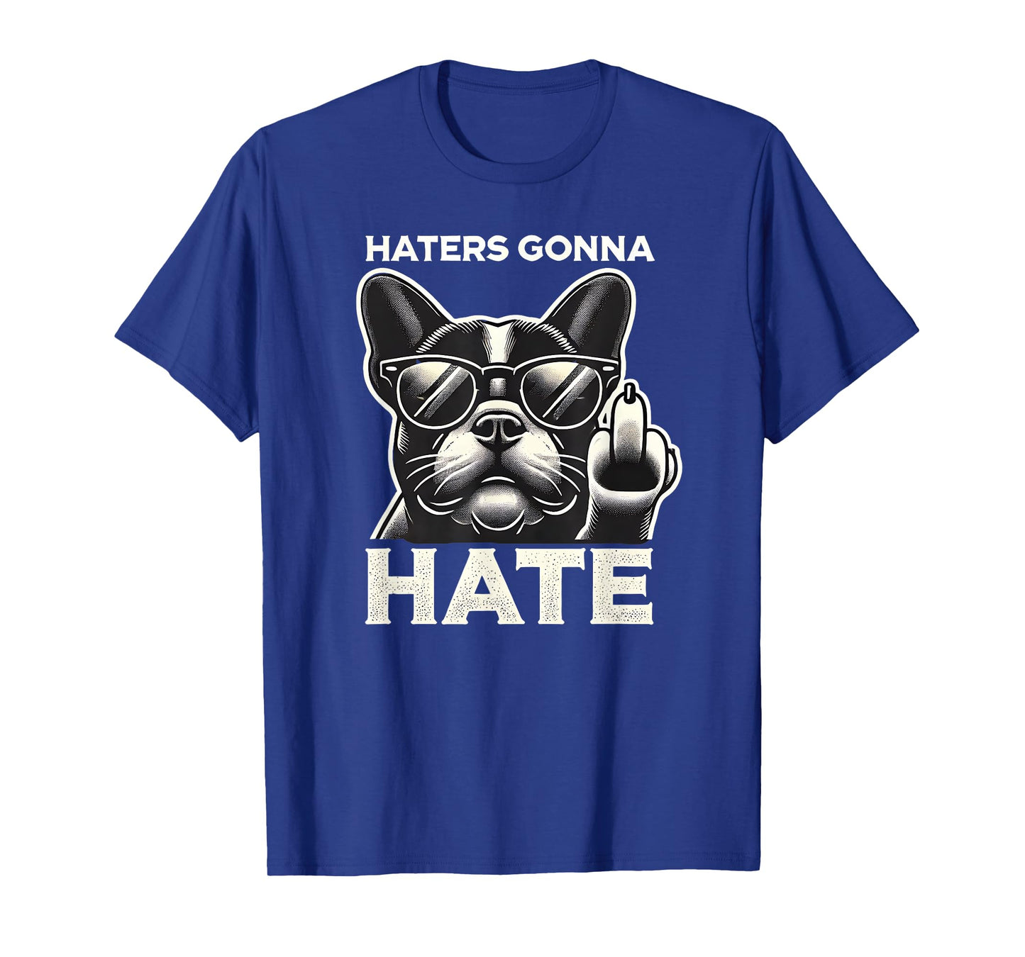 Haters Gonna Hate French Bulldog Sunglasses Middle Finger Te Men Women T-Shirt